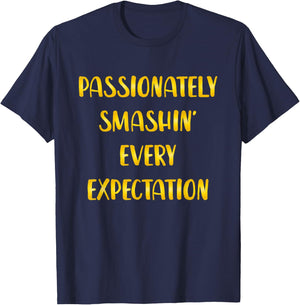 Passionately Smashin Every Expectation T-Shirt - T-Shirt | Navy