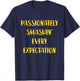 Passionately Smashin Every Expectation T-Shirt - T-Shirt | Navy