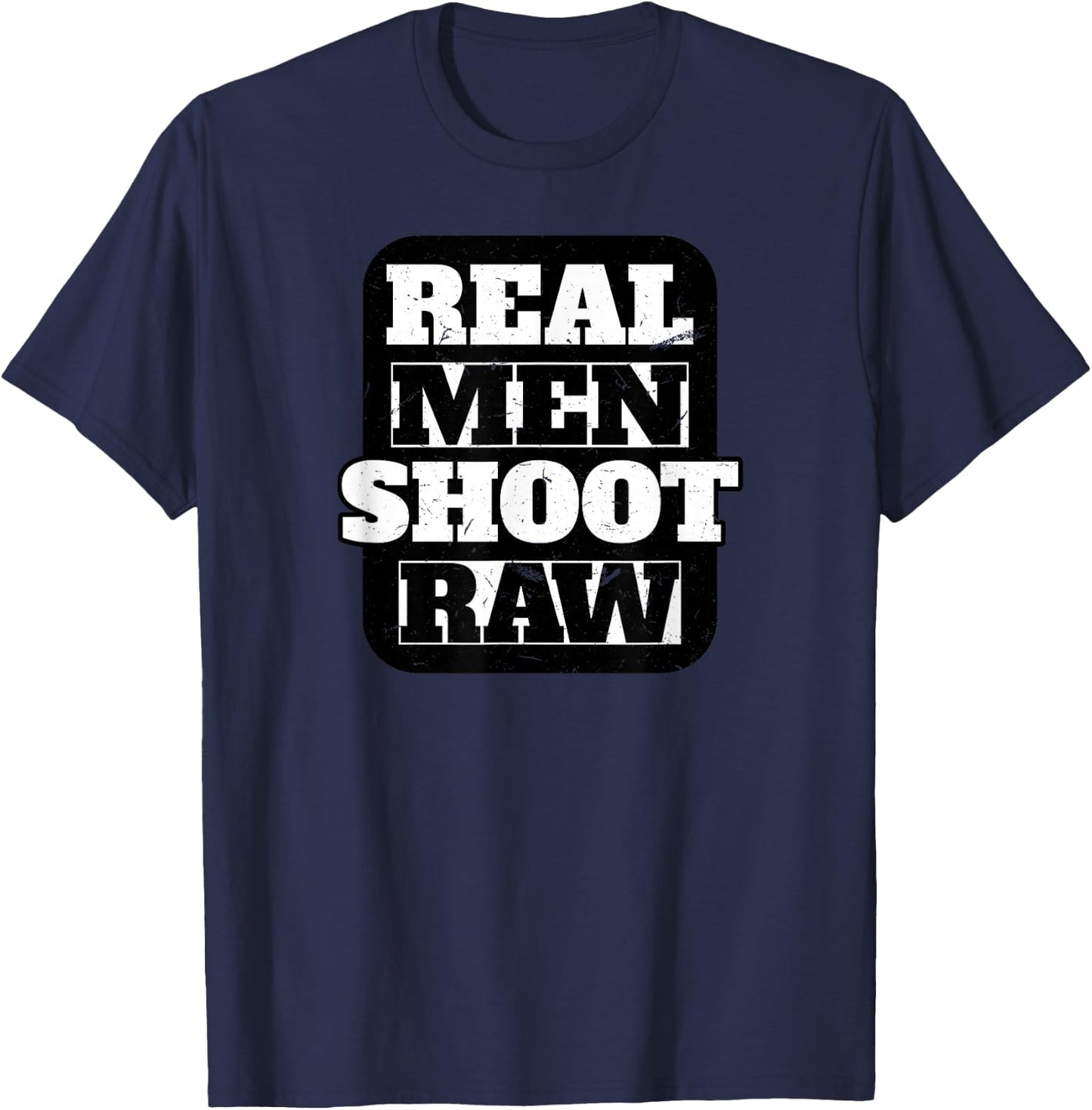 Gag Vintage Real Men Shoot Raw Funny Photography Gift T-Shirt - T-Shirt | Navy