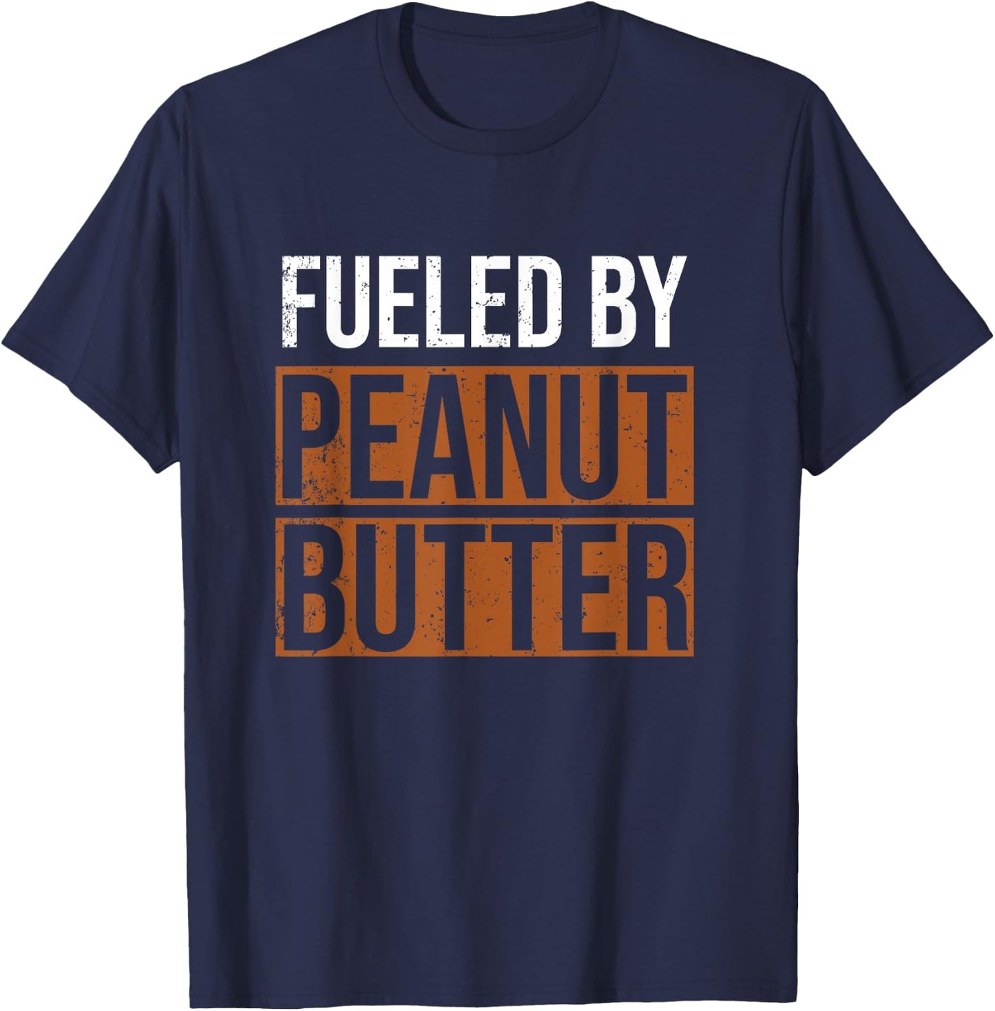 Fueled by Peanut Butter, Peanut Butter Lover T-Shirt - T-Shirt | Navy