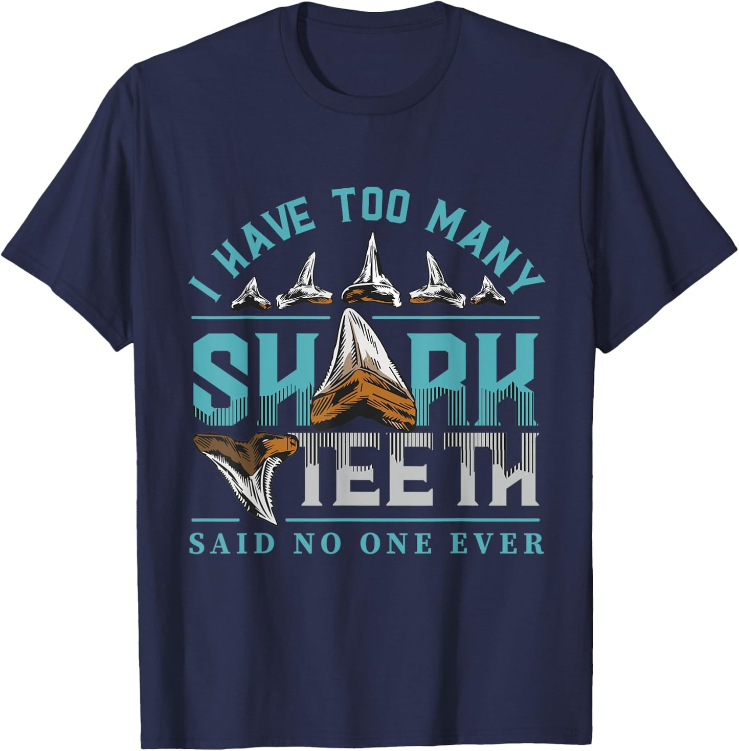 Shark teeth design with quote I have too many shark teeth T-Shirt - T-Shirt | Navy