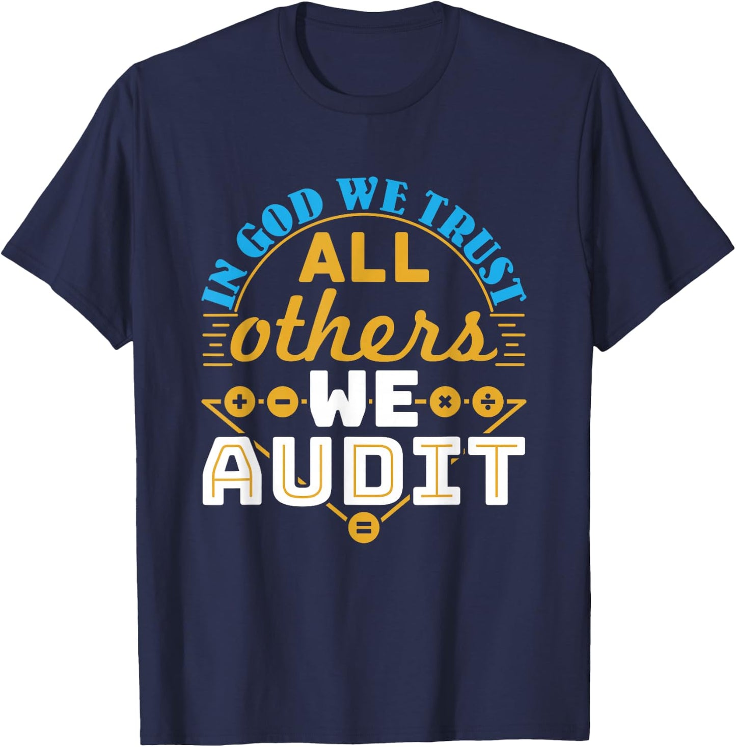 Auditor Accounting in God We Trust All Others We Audit T-Shirt - T-Shirt | Navy