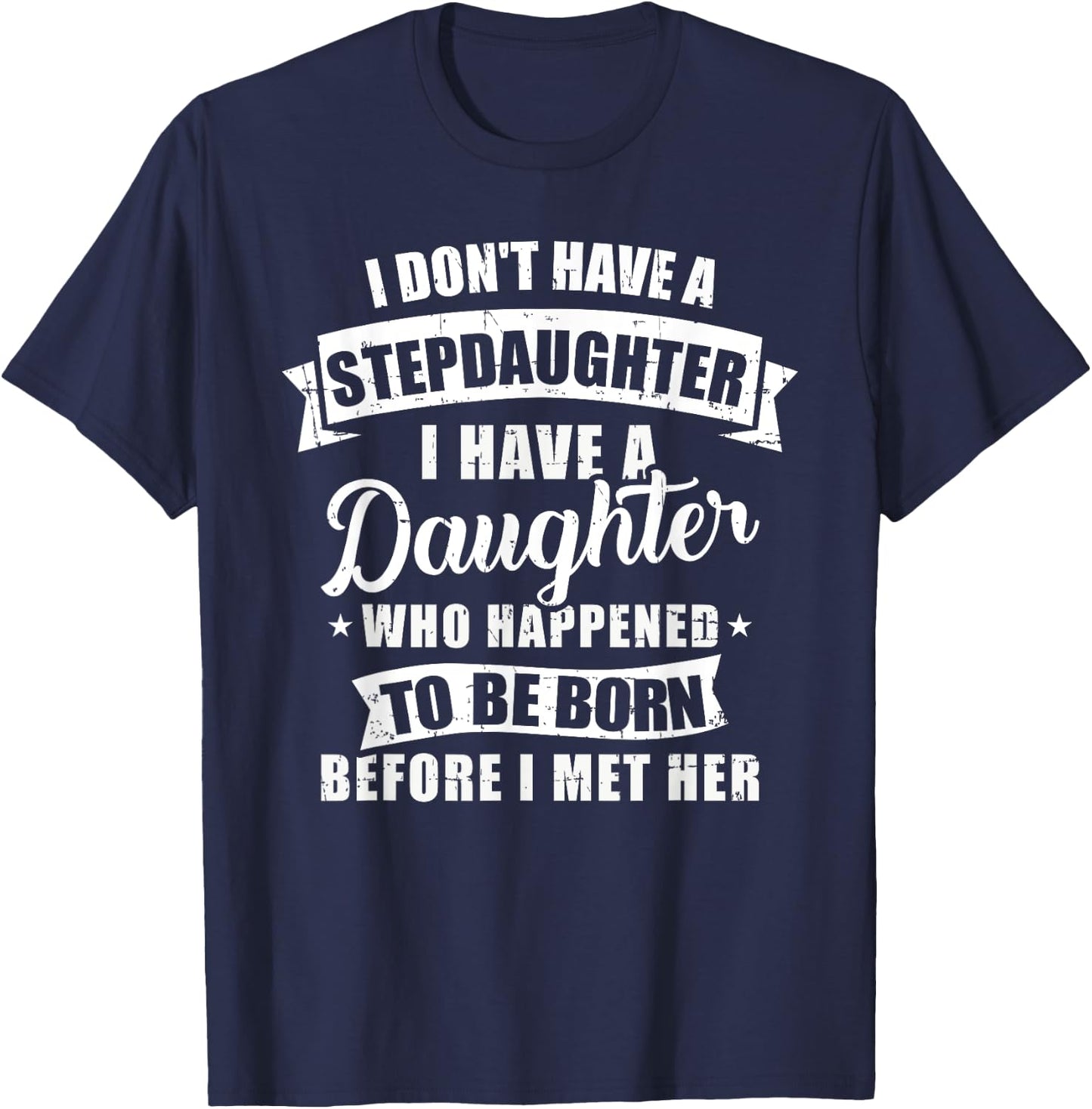 Stepfather daughter born before met her Stepdaughter T-Shirt - T-Shirt | Navy