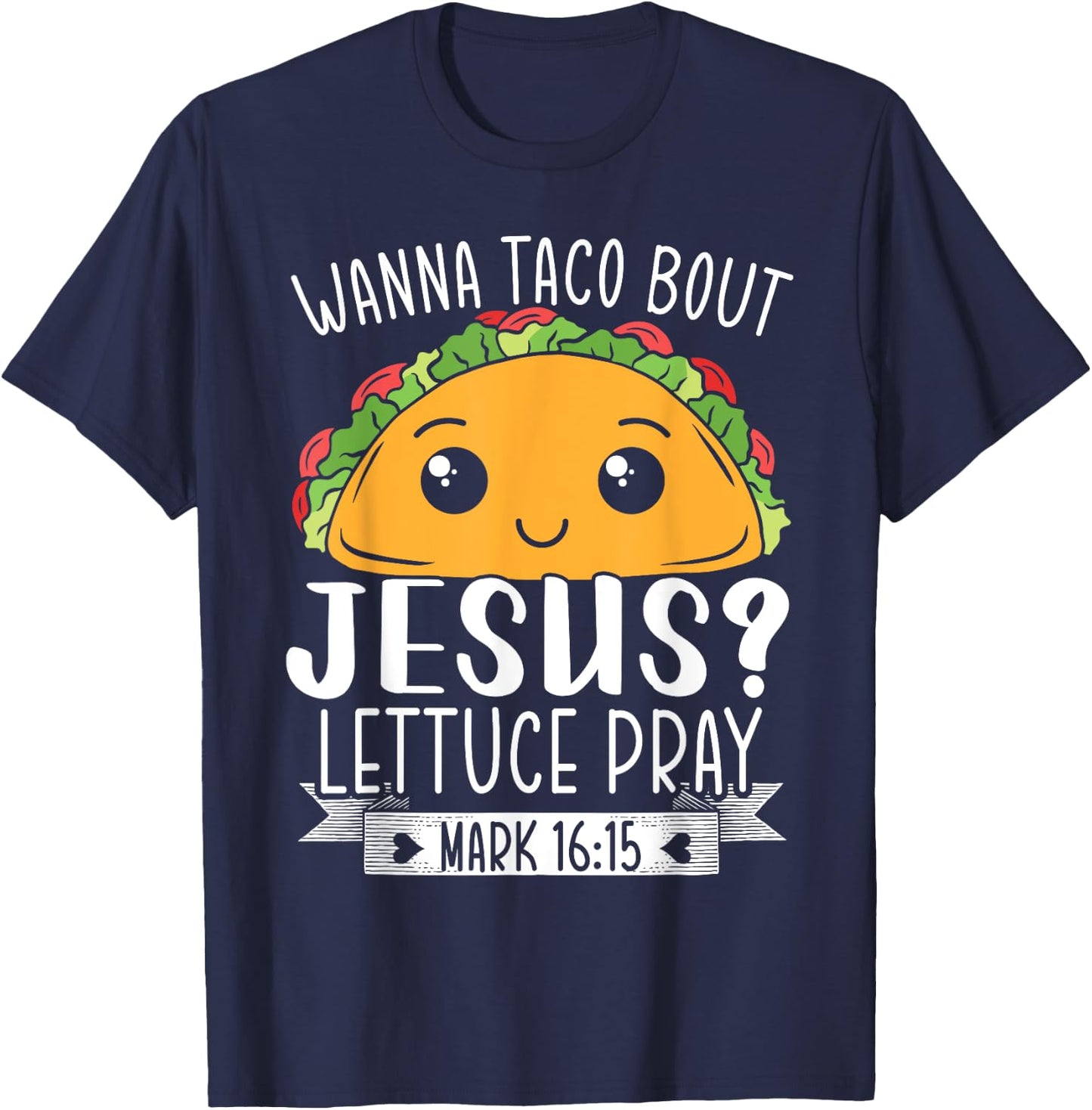 Wanna Taco Bout Jesus Lettuce Pray Mark 16:15 Cinco De Mayo T-Shirt - T-Shirt | Navy