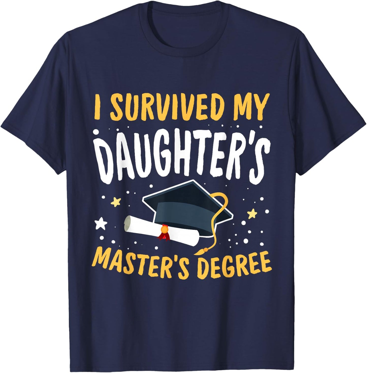 I Survived My Daughter's Master's Degree Happy Senior 2025 T-Shirt - T-Shirt | Navy