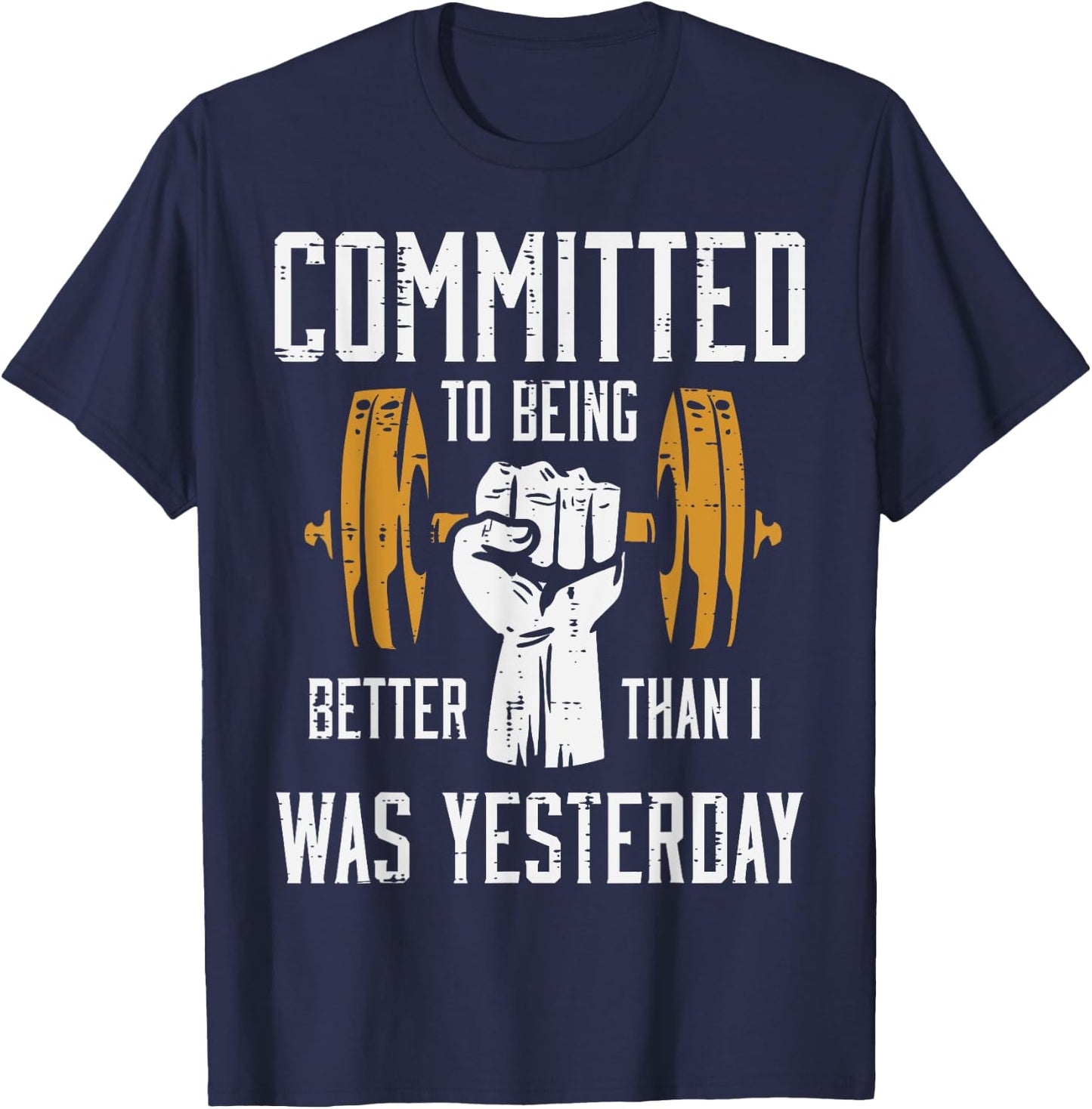 Gym Committed To Better Than Yesterday Workout Men Women T-Shirt - T-Shirt | Navy