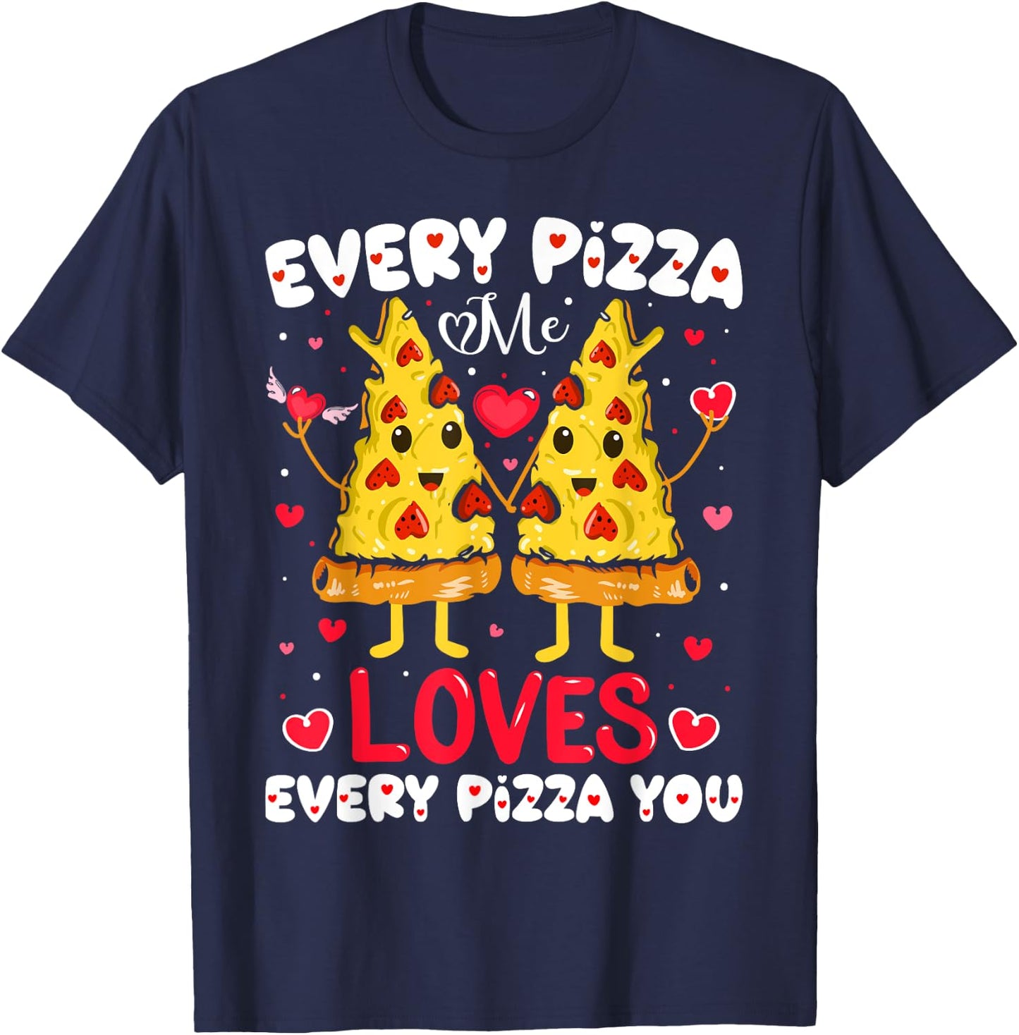 Every Pizza Me Loves Every Pizza You Valentine's Day T-Shirt - T-Shirt | Navy