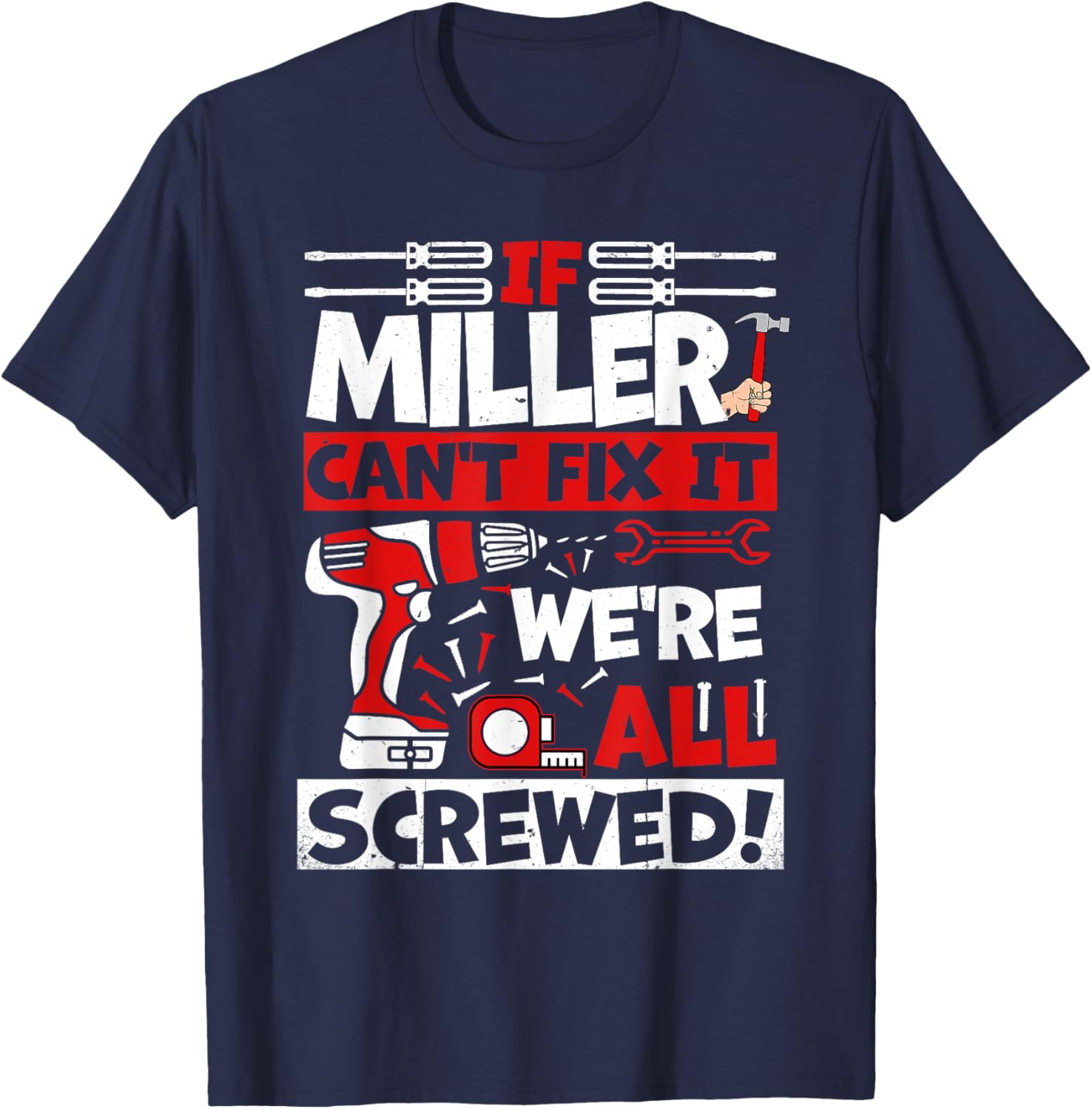 Funny Miller. If Miller Can't Fix It, We're All Screwed T-Shirt - T-Shirt | Navy