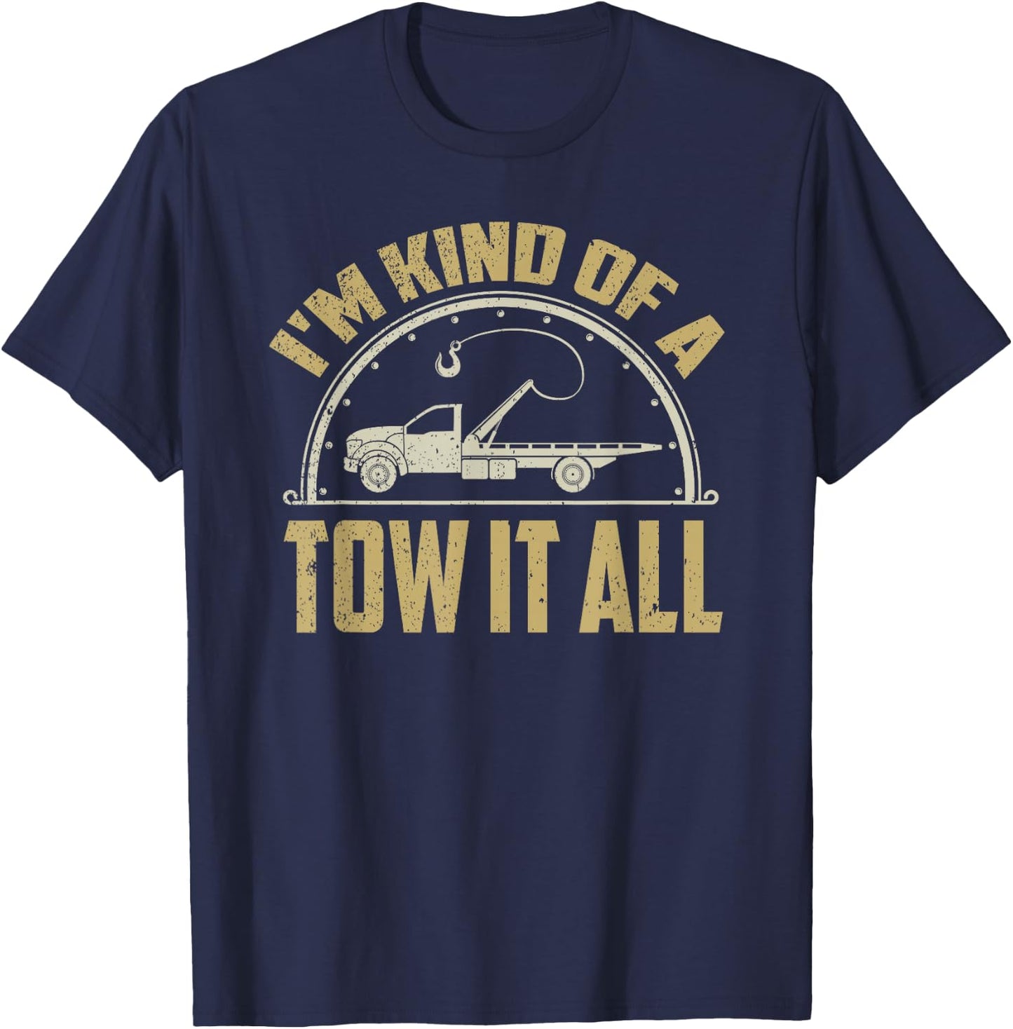 Tow Truck Driver Shirt Towing Quote Funny Tow Truck Gift T-Shirt - T-Shirt | Navy