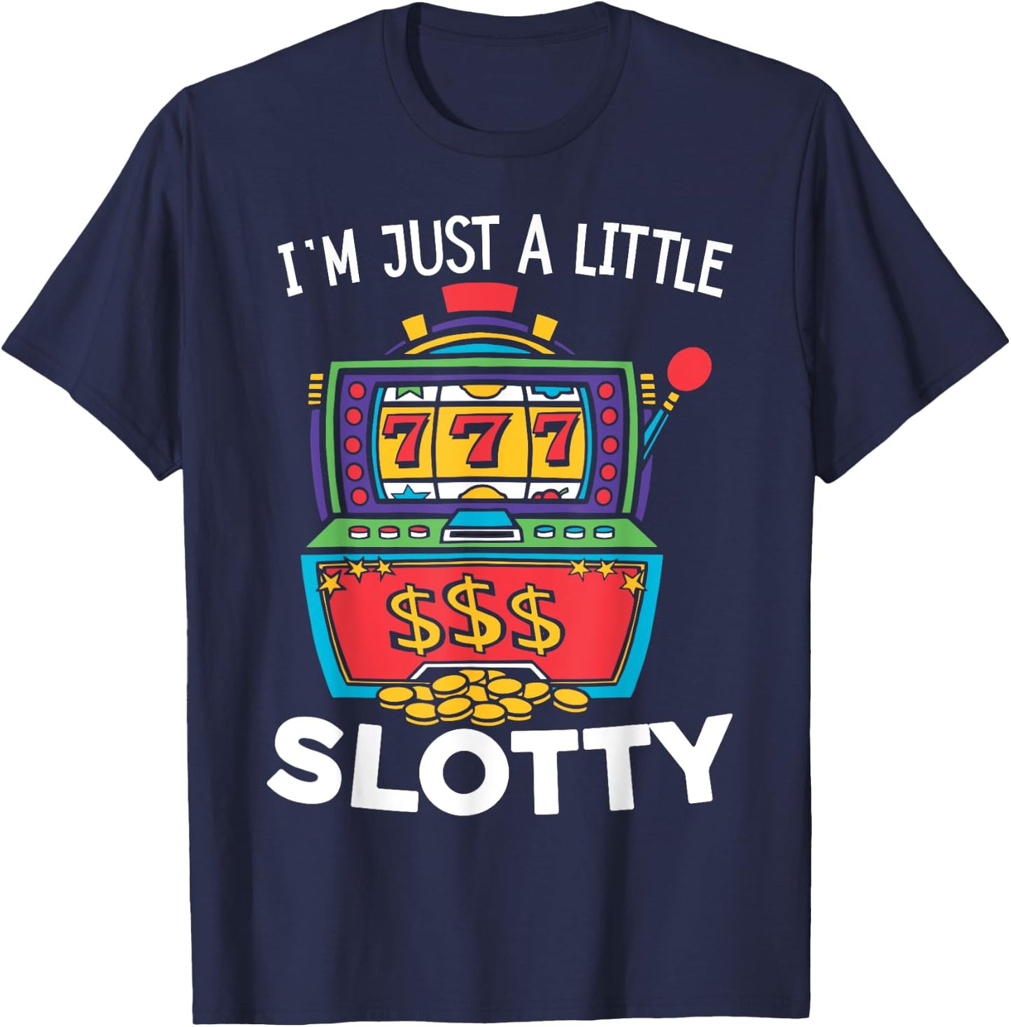 Just A Little Slotty Casino Gambling Roulette Slot Machine T-Shirt - T-Shirt | Navy