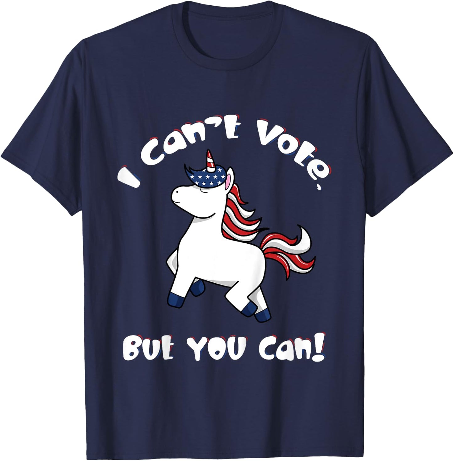 I Can't Vote But You Can 2024 Election Cute Unicorn Patriot T-Shirt - T-Shirt | Navy