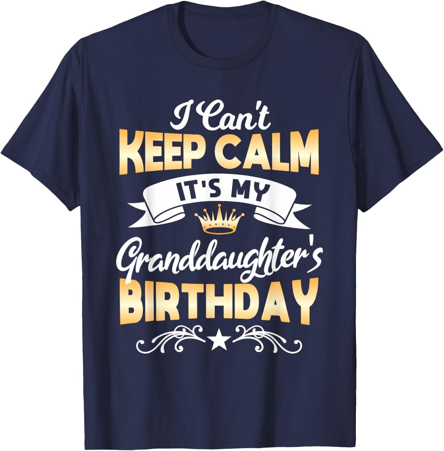 It's My Granddaughter's Birthday Shirt I Can't Keep Calm Par T-Shirt - T-Shirt | Navy