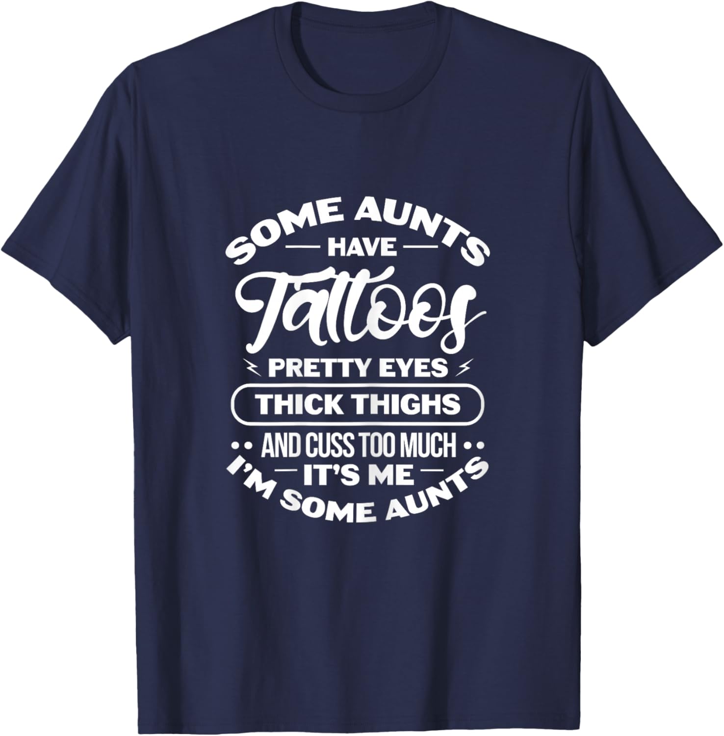 Some Aunts Have Tattoos Pretty Eyes Thick Thighs T-Shirt - T-Shirt | Navy