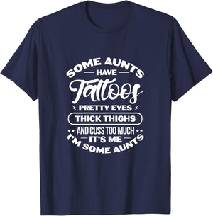 Some Aunts Have Tattoos Pretty Eyes Thick Thighs T-Shirt - T-Shirt | Navy