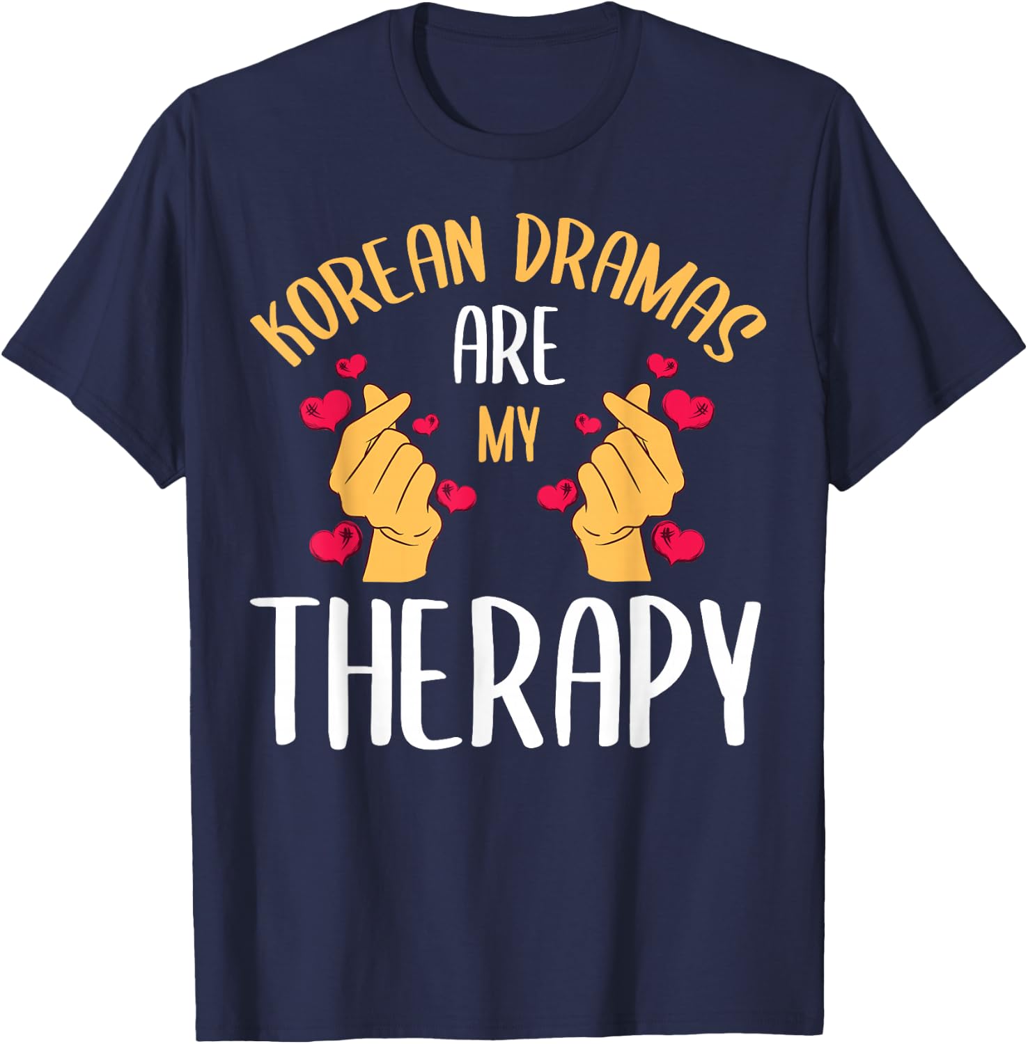 Korean Dramas Are My Therapy K-Drama Series Korea Lover Fan T-Shirt - T-Shirt | Navy