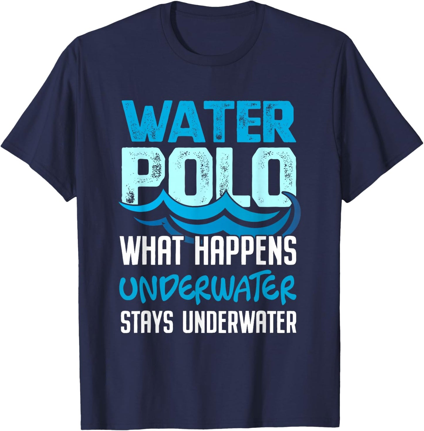 What Happens Underwater Stays Underwater Funny Water Polo Shirt T-Shirt - T-Shirt | Navy