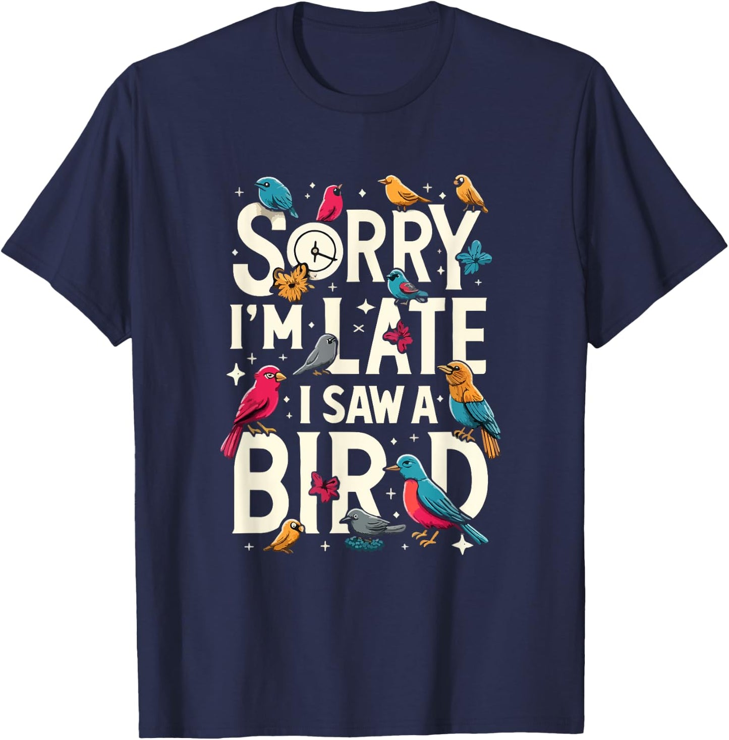 Sorry I'm Late I Saw A Bird Funny Birdwatching Lover Cute T-Shirt - T-Shirt | Navy