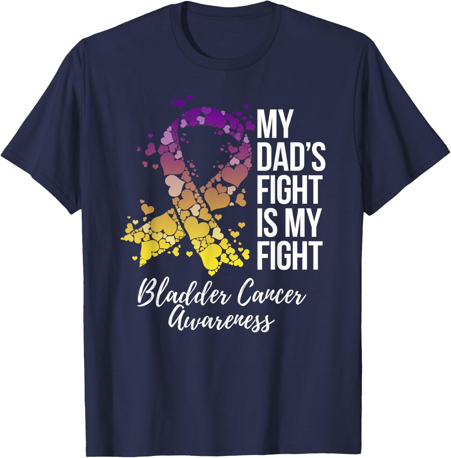 My Dad’s Fight Is My Fight Bladder Cancer Awareness T-Shirt - T-Shirt | Navy