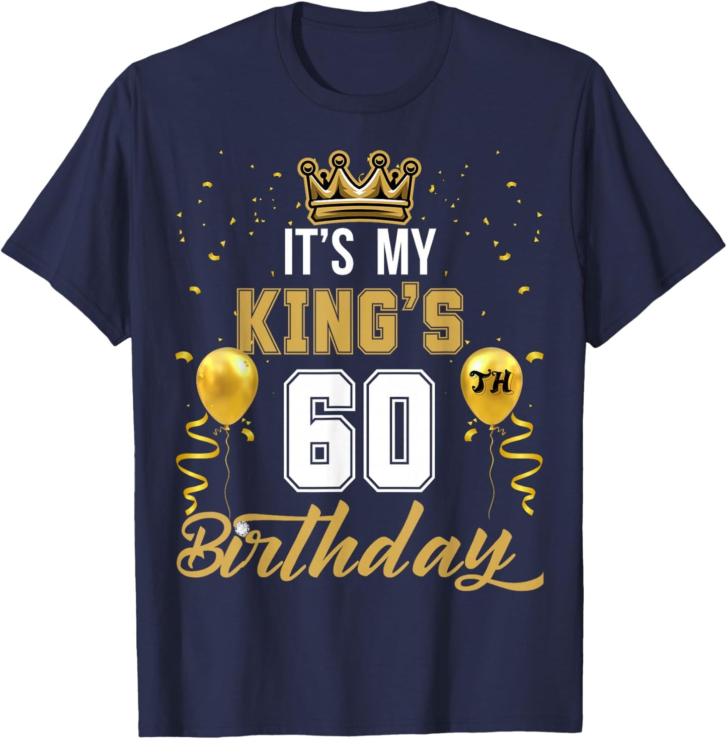 It's My King's 60th Birthday Ideas Celebrate Adults Vintage T-Shirt - T-Shirt | Navy