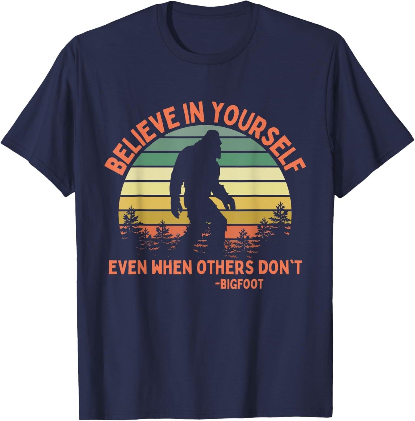 Bigfoot Funny Believe In Yourself Sasquatch Motivation T-Shirt - T-Shirt | Navy