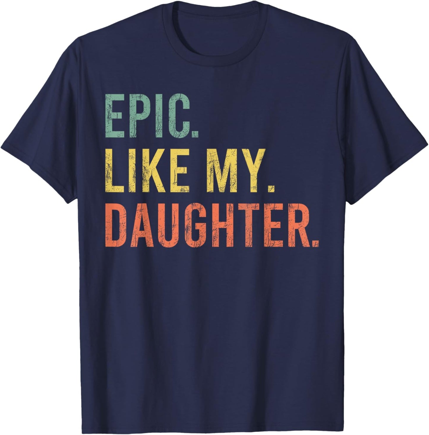 Funny Dad Joke Retro Fathers Day Epic Like My Daughter T-Shirt - T-Shirt | Navy