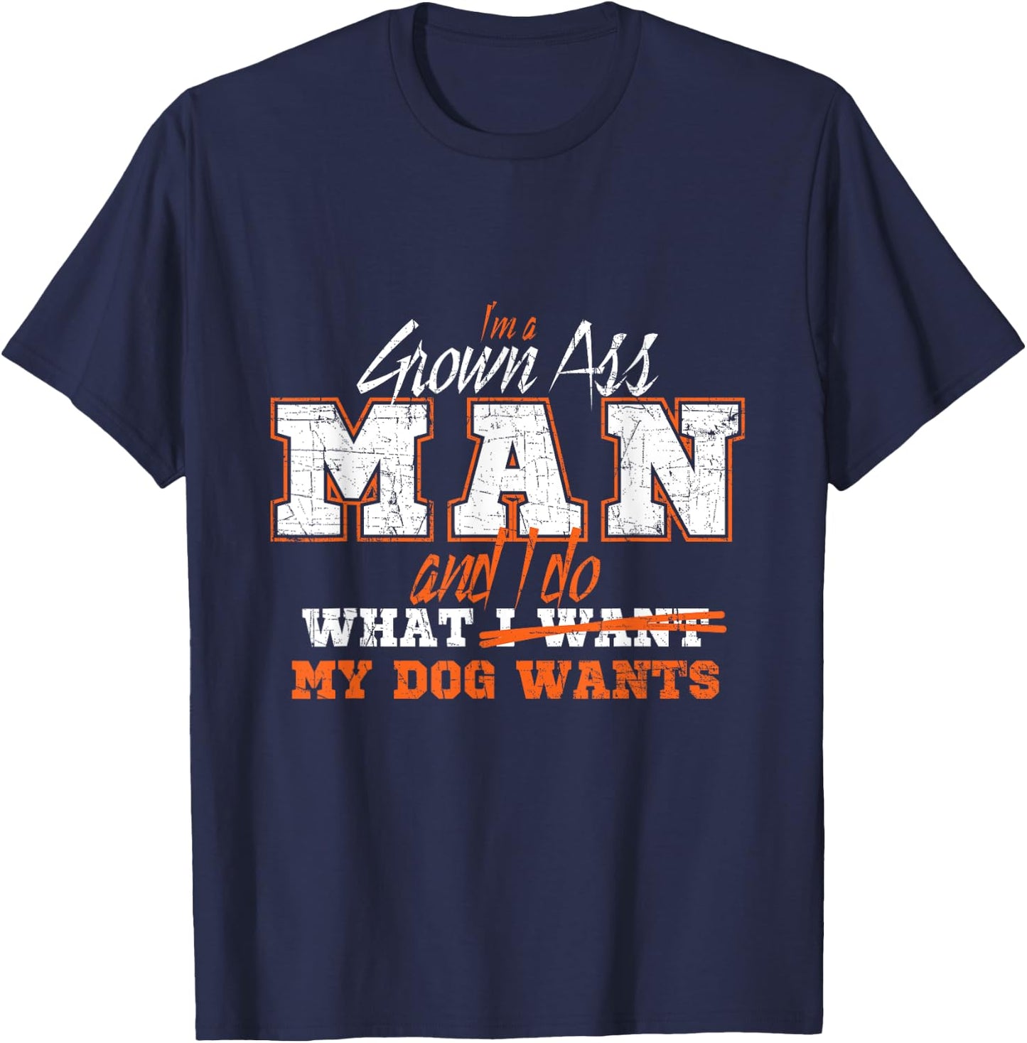I am an adult man and do what my dog T-Shirt - T-Shirt | Navy