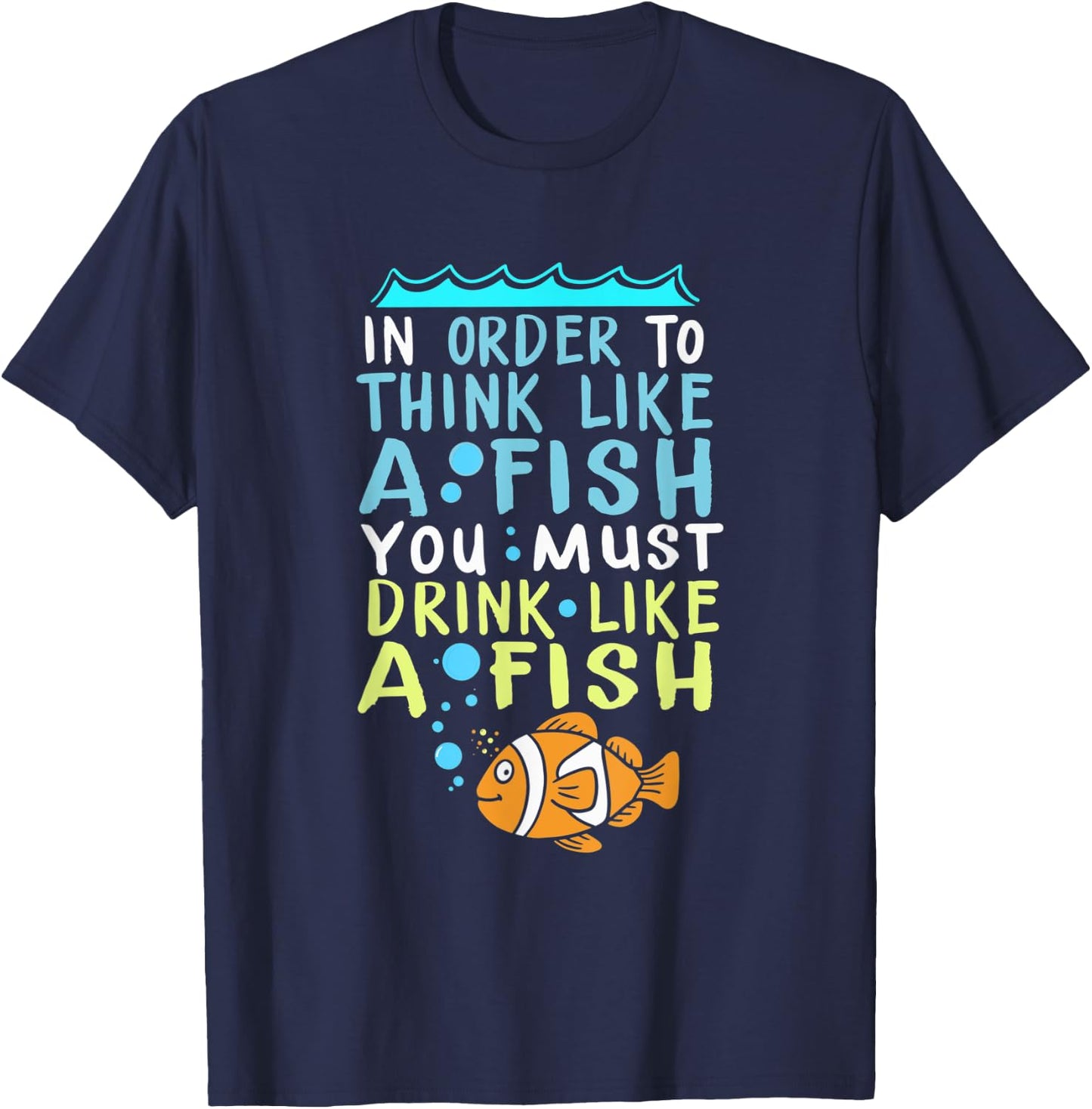 In Order To Think Like A Fish Shirt Fishing Quote T-Shirt - T-Shirt | Navy