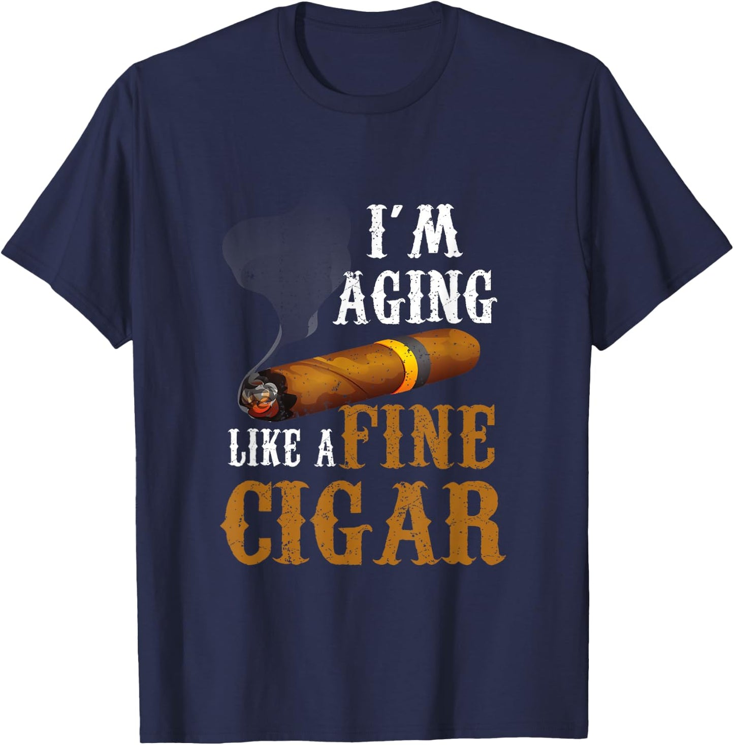 Im Aging Like A Fine Cigar Funny Fathers Day Dad Idea Adult T-Shirt - T-Shirt | Navy