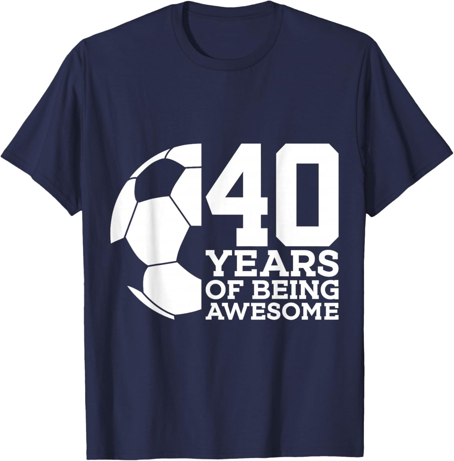 40 Years of Being Awesome Soccer 40th Birthday T-Shirt - T-Shirt | Navy