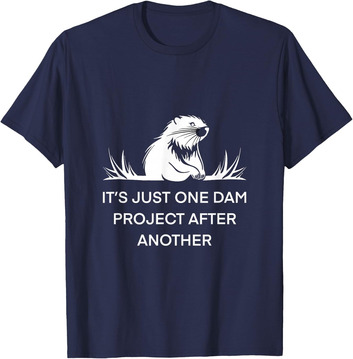 It's Just One Dam Project After Another Beaver -Adults Black Short Sleeve Cotton 65% Polyester 35% Nature T-Shirt - T-Shirt | Navy