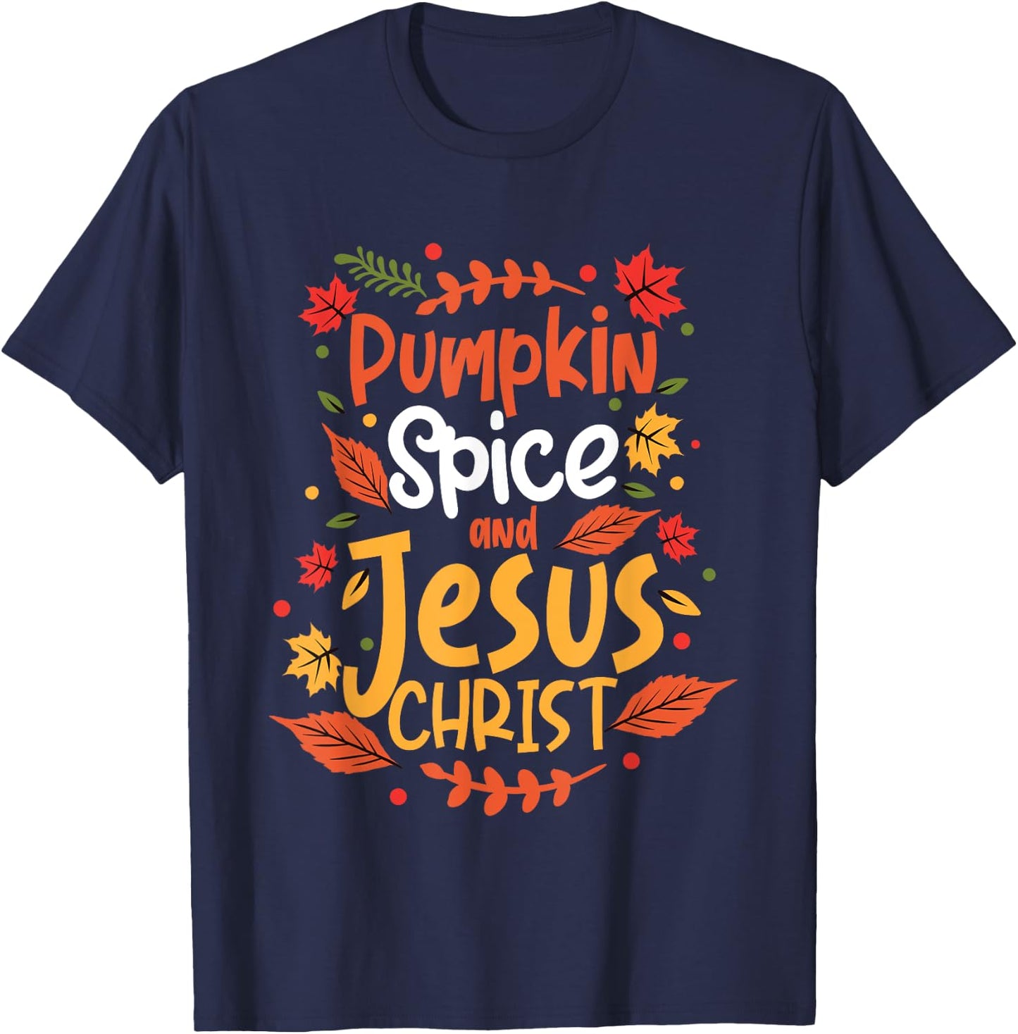 Pumpkin Spice And Jesus Christ Thanksgiving T-Shirt - T-Shirt | Navy