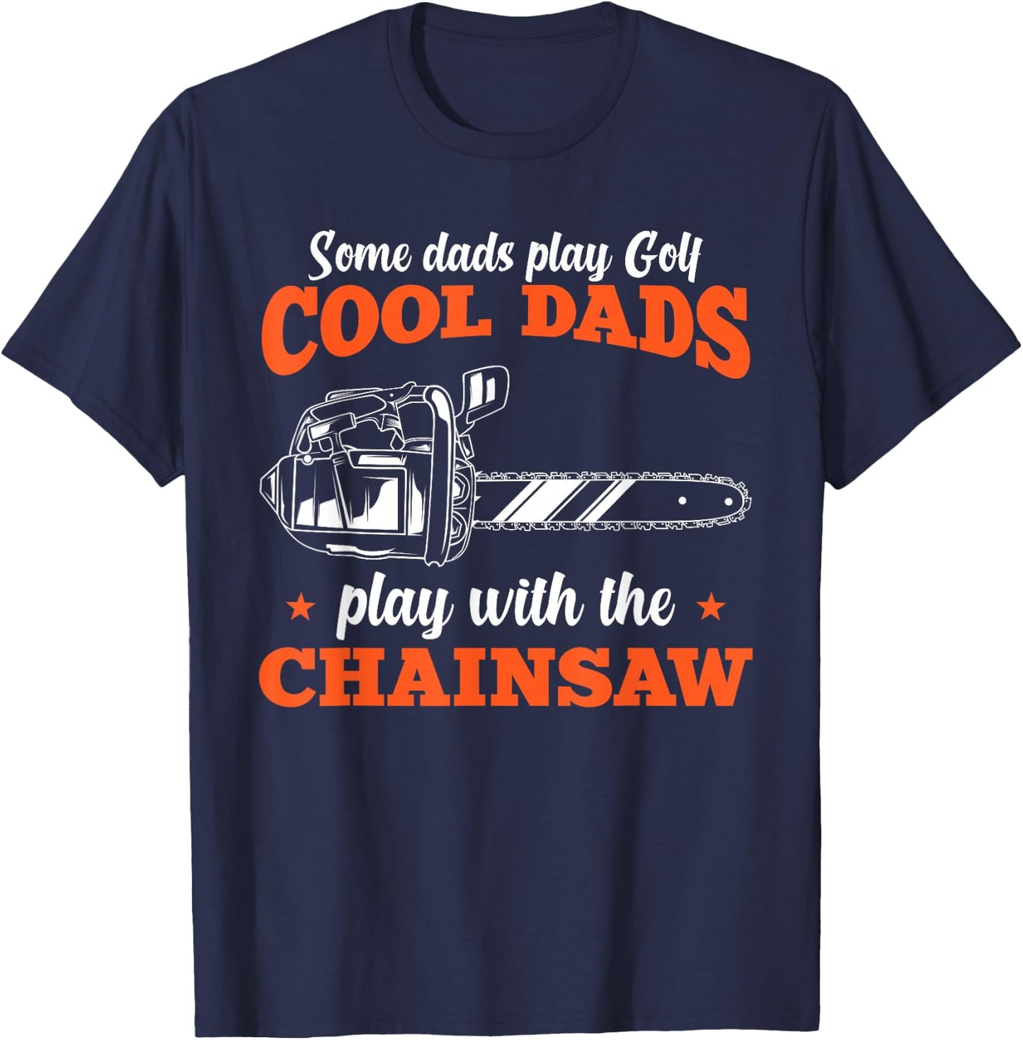 Logger Wood Cool Dads Play With The Chainsaw Father T-Shirt - T-Shirt | Navy