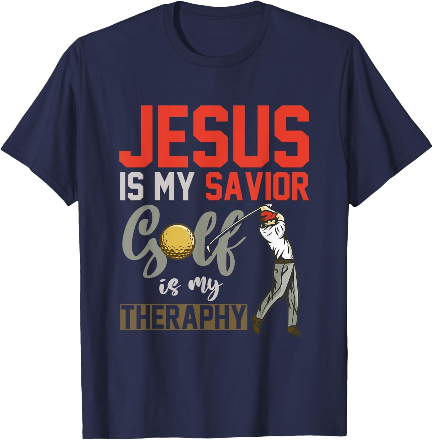 Jesus Is My Savior Golf Is My Therapy Jesus T-Shirt - T-Shirt | Navy