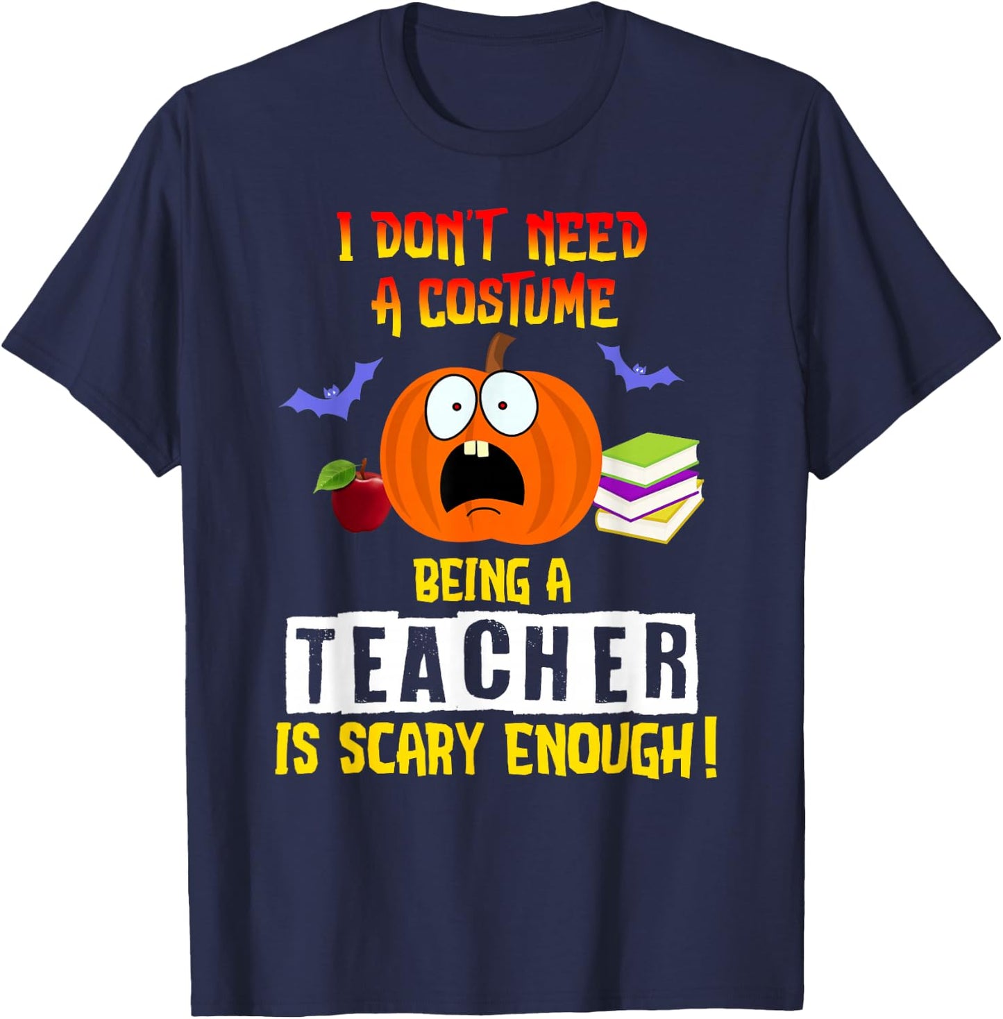 Being a Teacher Is Scary Enough Funny Halloween T-Shirt - T-Shirt | Navy