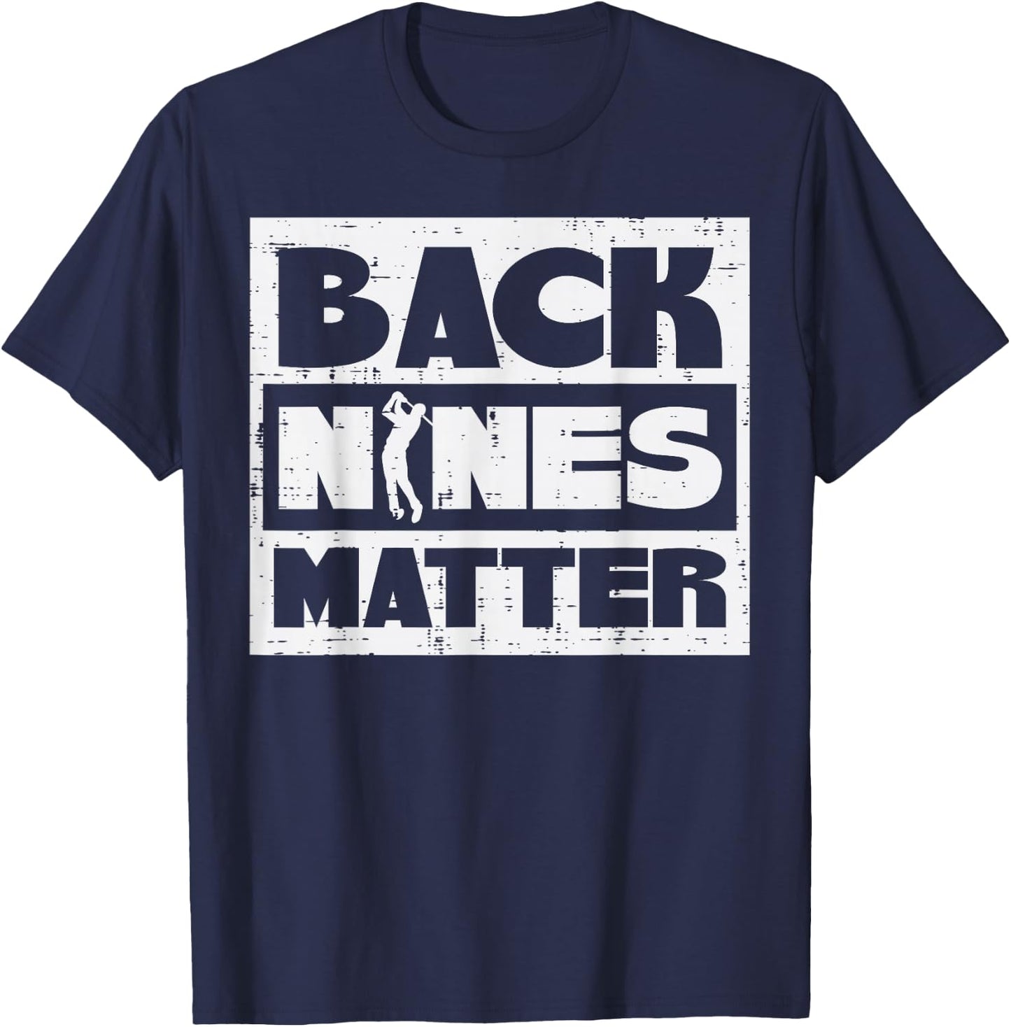 Back Nines Matter Funny Golfing Golfer Golf Lover Coach Dad T-Shirt - T-Shirt | Navy