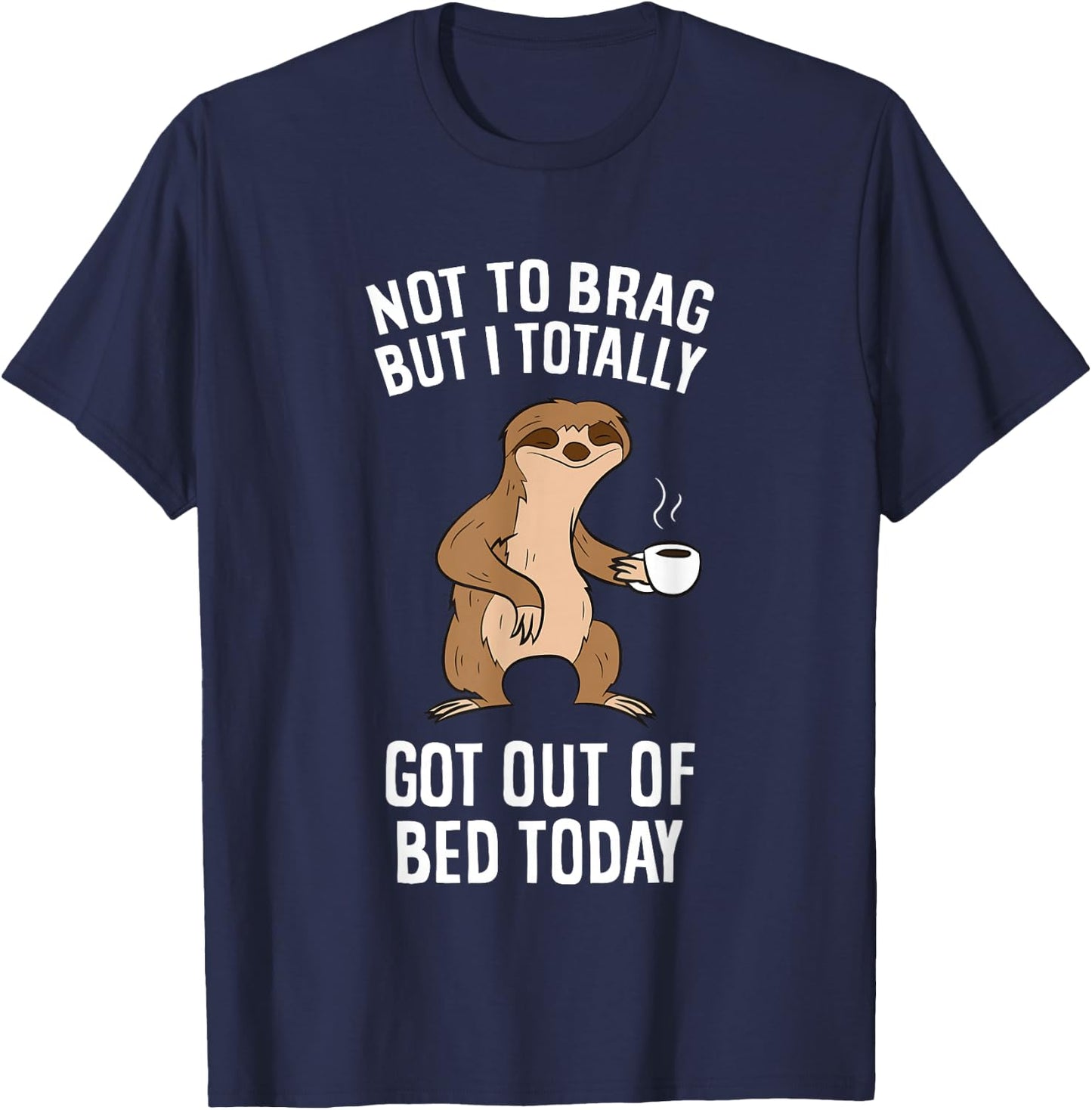 Not To Brag But I Totally Got Out Of Bed Today Coffee Sloths T-Shirt - T-Shirt | Navy