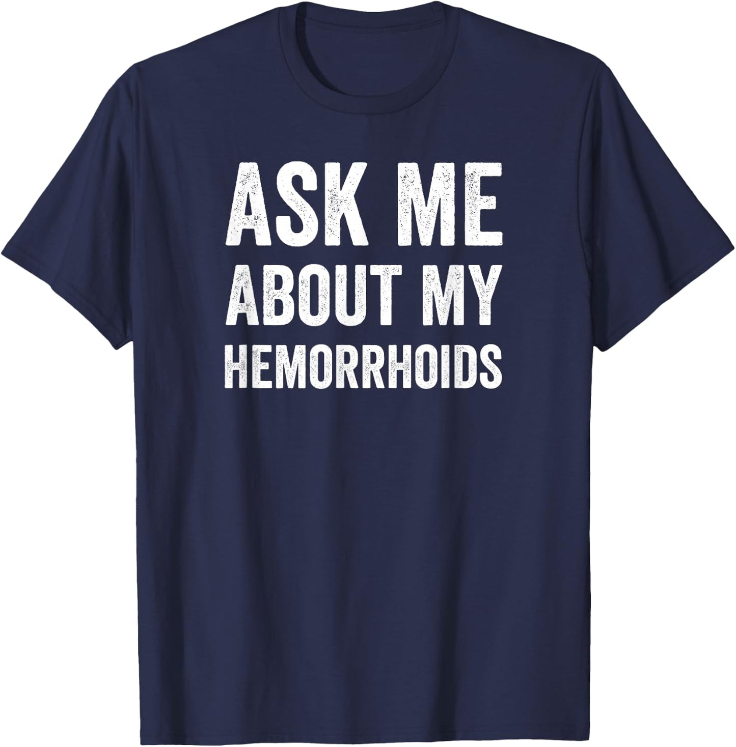 Hemorrhoid Funny Shirt, Ask Me About My Hemorrhoids T-Shirt - T-Shirt | Navy