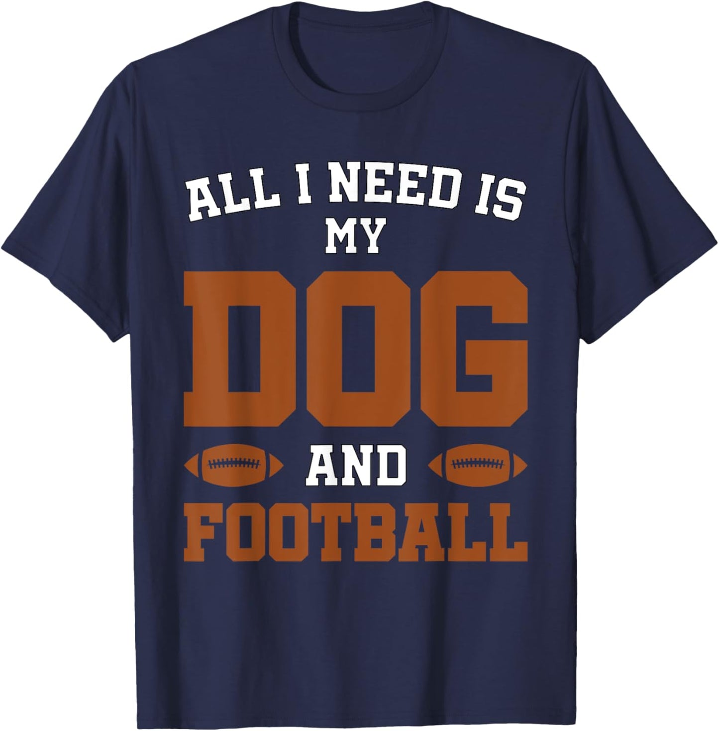 Funny Dog Pet Owner Design All I Need Is My Dog And Football T-Shirt - T-Shirt | Navy