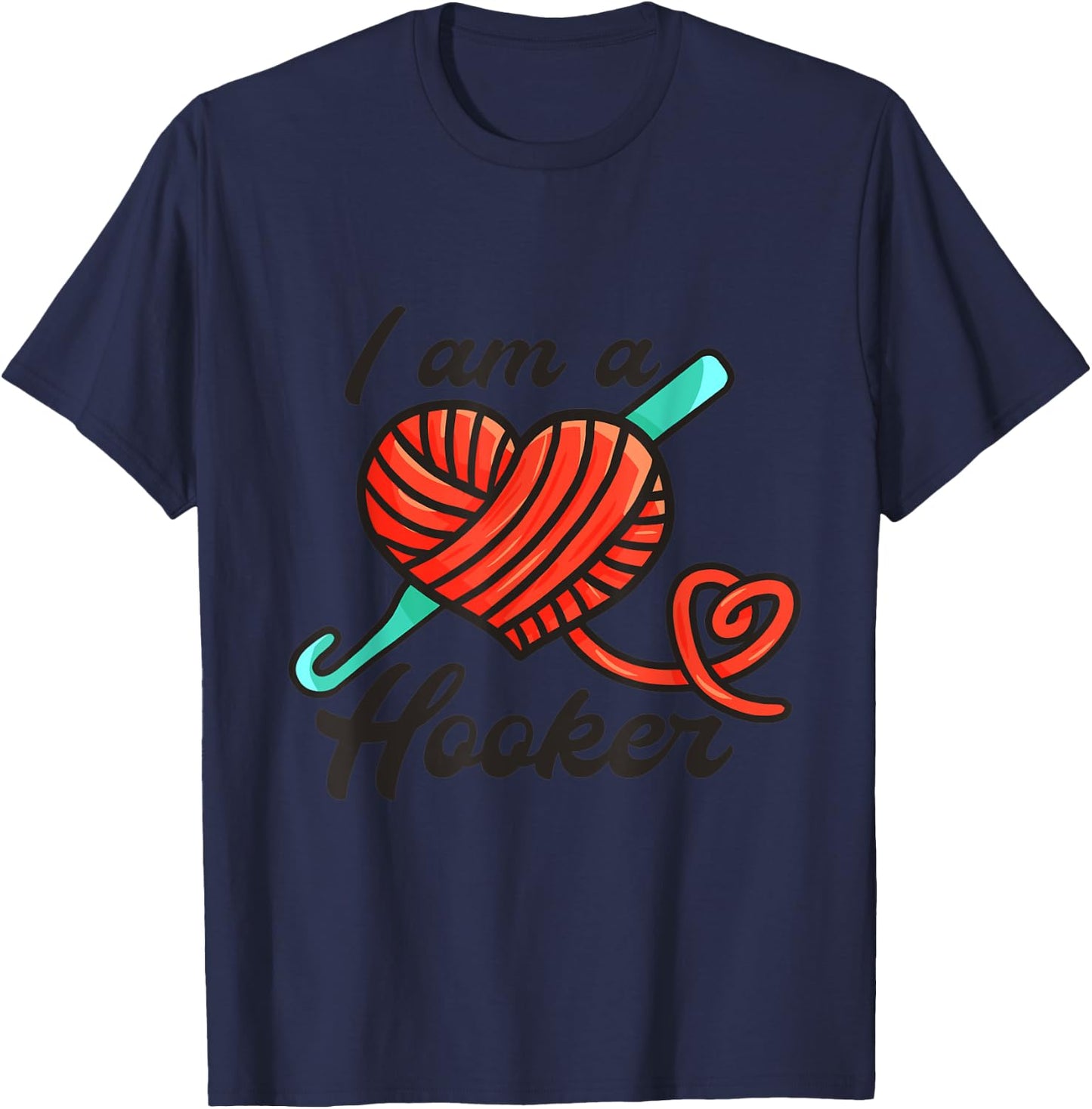 I Am A Hooker - Funny Crocheting Crochet Lover Yarn T-Shirt - T-Shirt | Navy