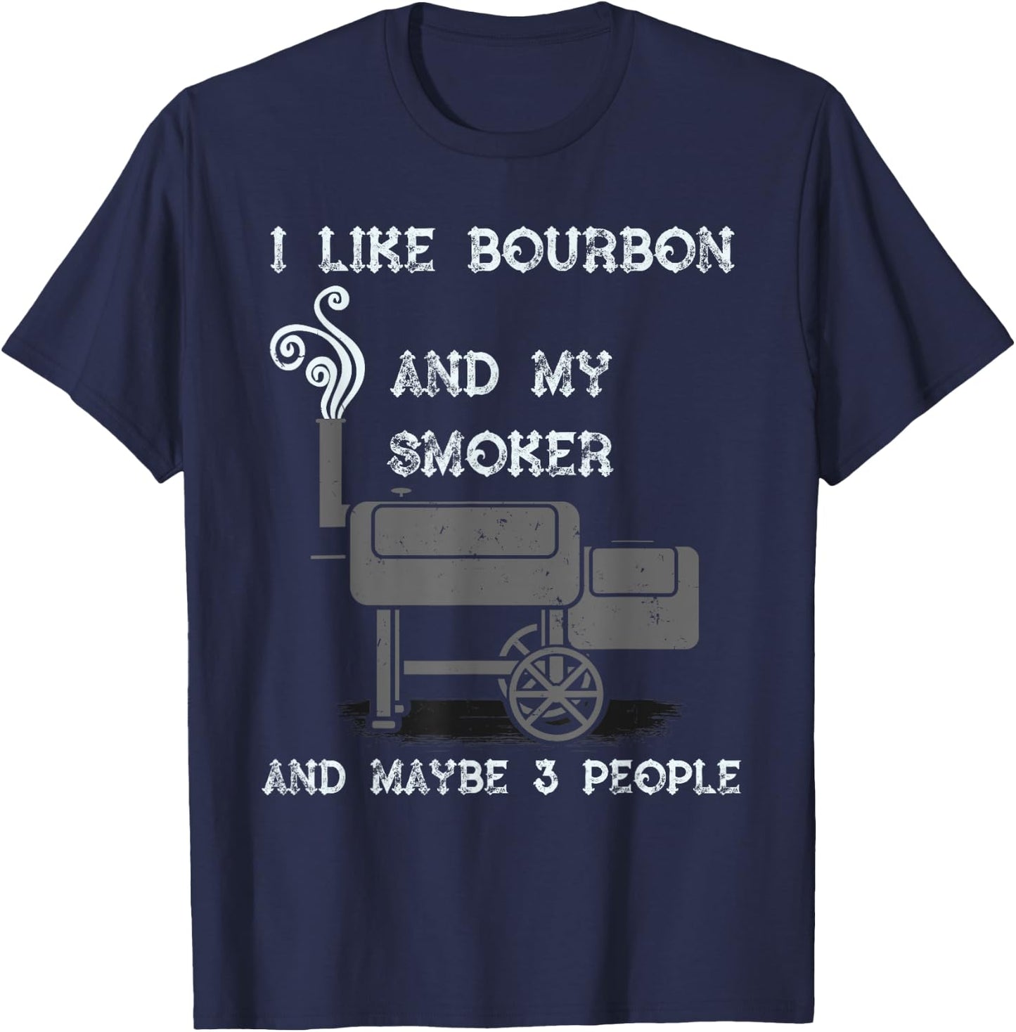 I Like Bourbon And My Smoker And Maybe 3 People - Funny BBQ T-Shirt - T-Shirt | Navy