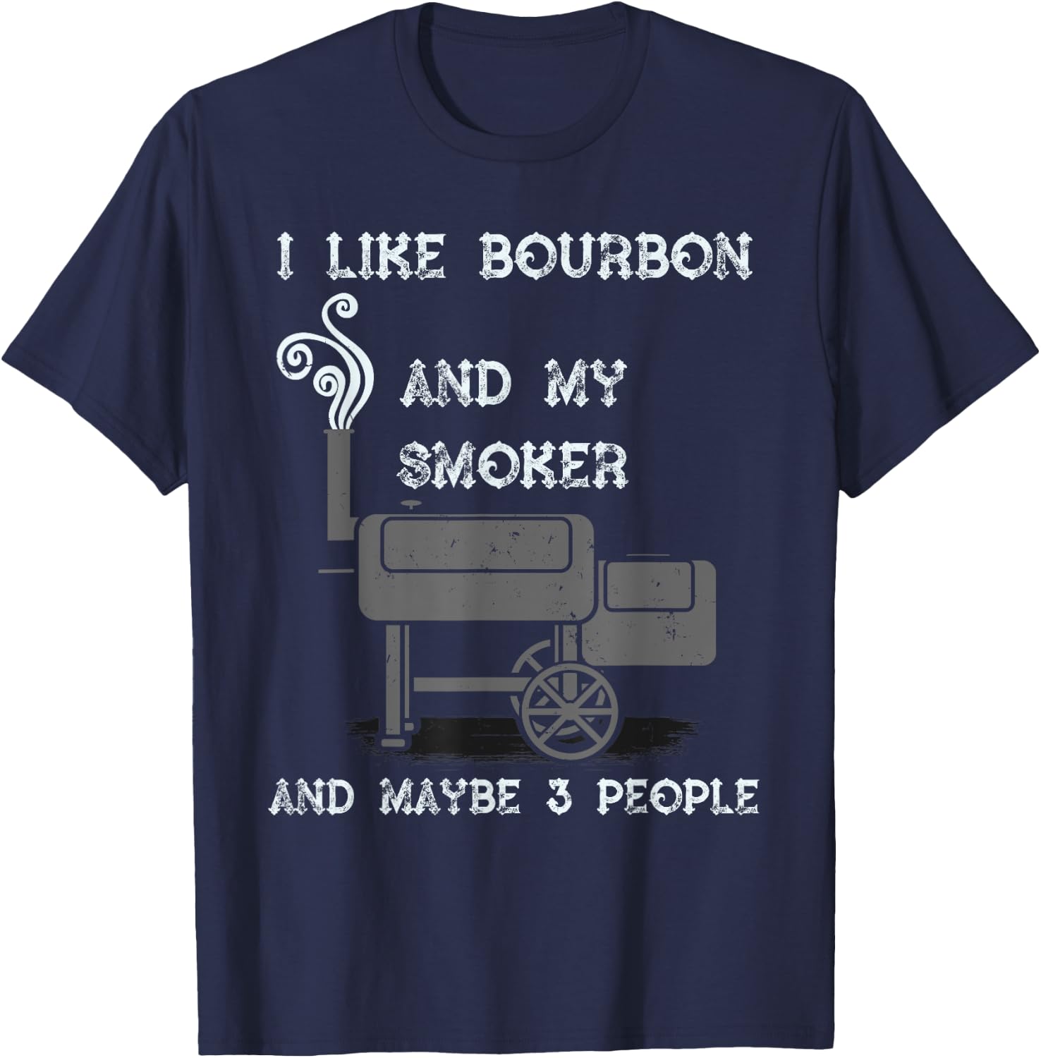 I Like Bourbon And My Smoker And Maybe 3 People - Funny BBQ T-Shirt - T-Shirt | Navy