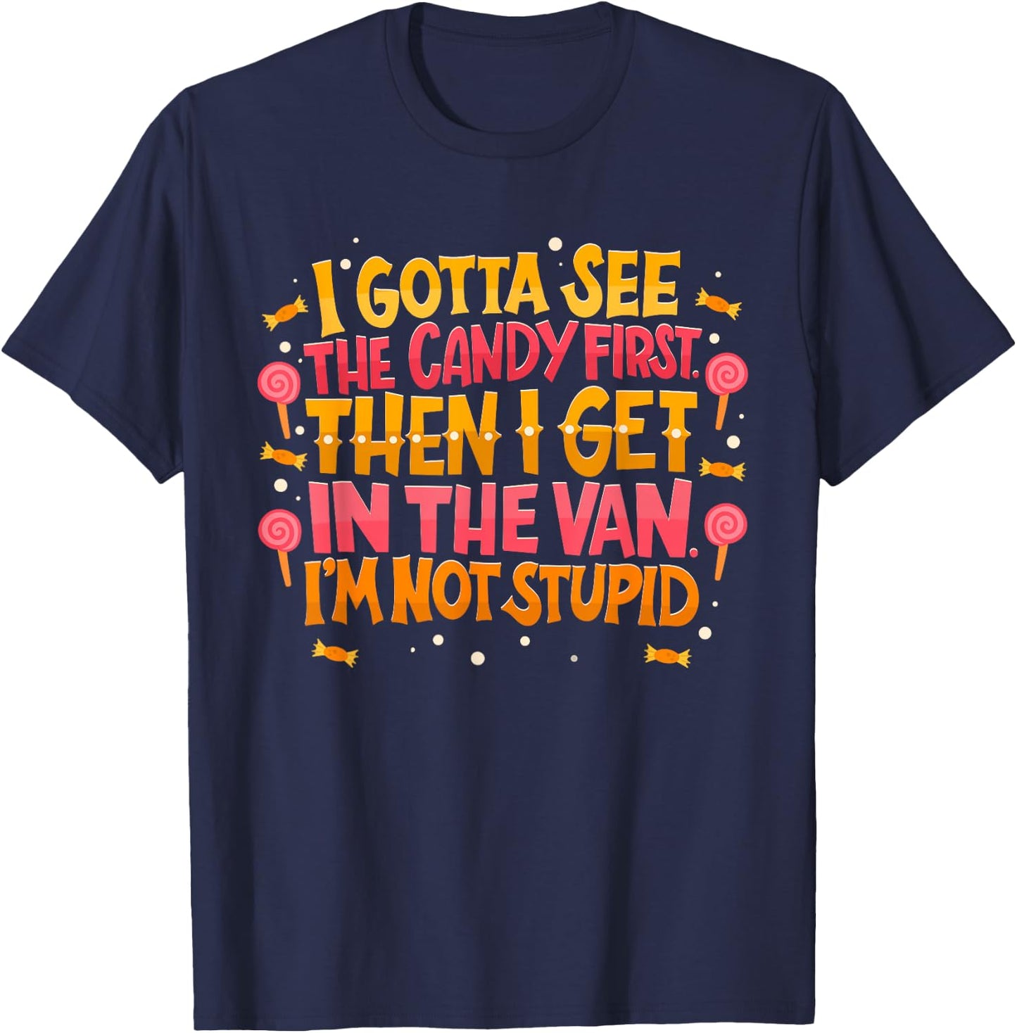 I Gotta See The Candy First. I'm Not Stupid - Creepy Adult T-Shirt - T-Shirt | Navy