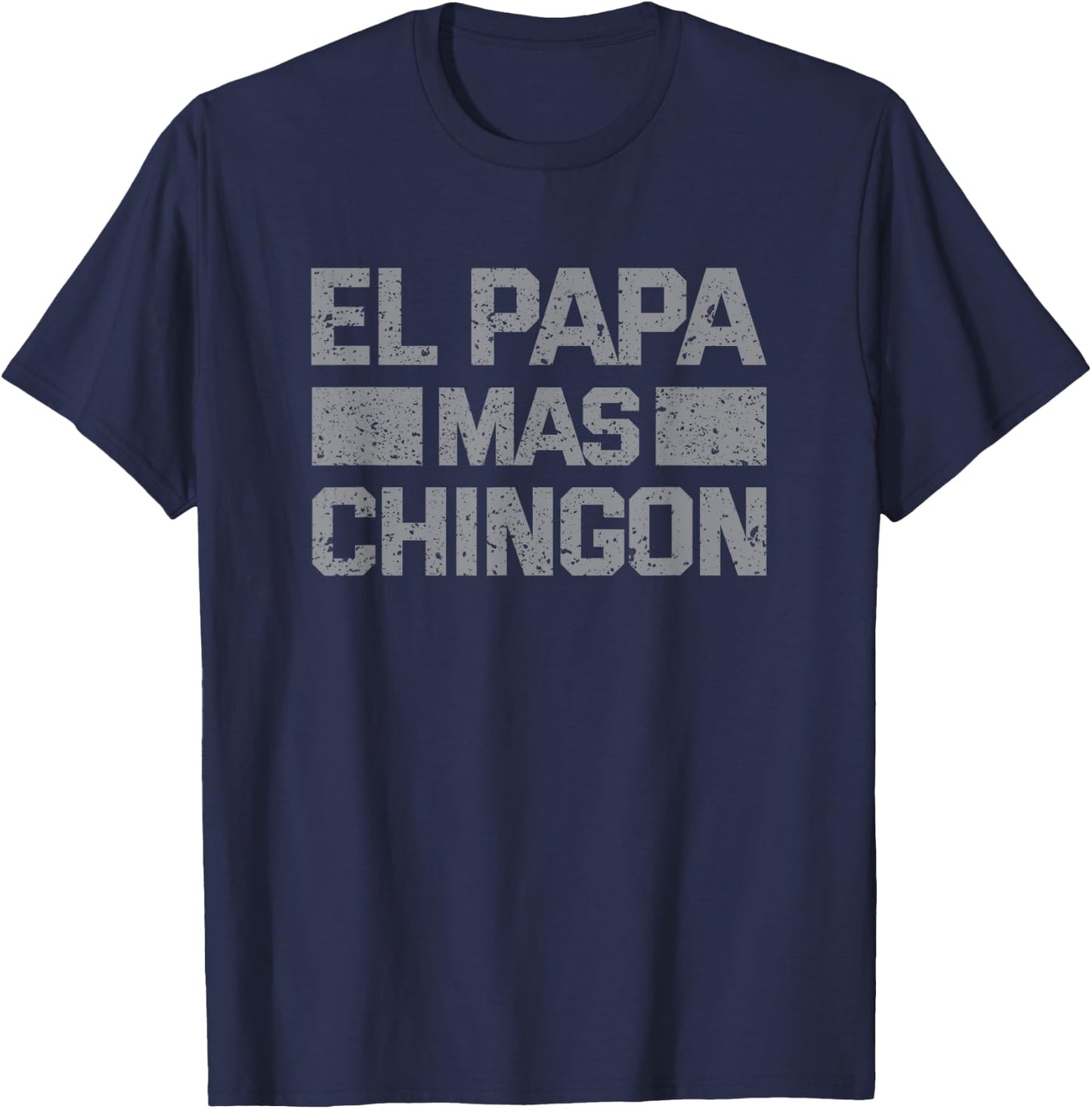 El Papa Mas Chingon, Mexican Regalos Para Papa Dia Del Padre T-Shirt - T-Shirt | Navy