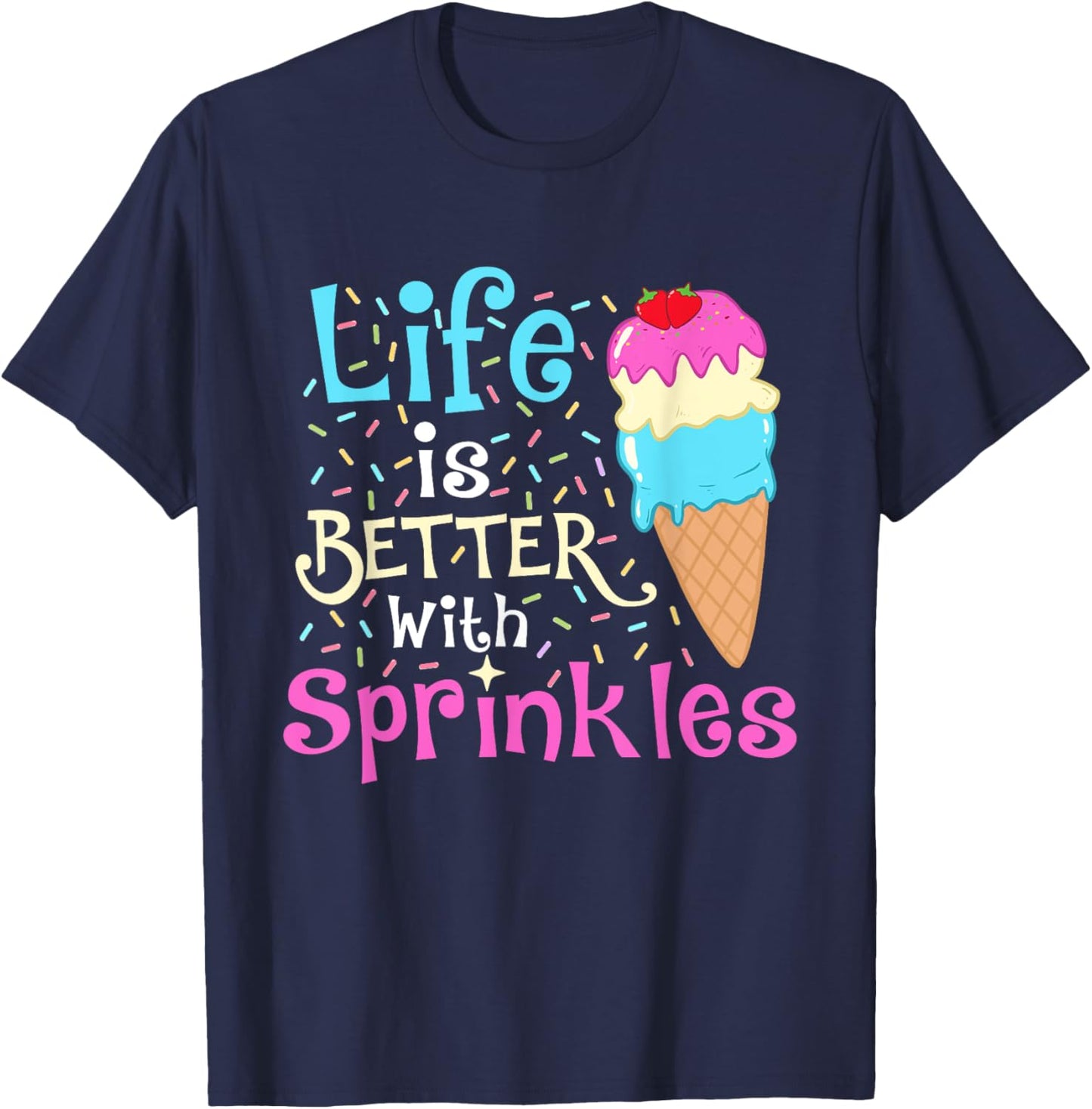 Life is Better With Sprinkles - Ice Cream Lover Gelato Women Girls Kids T-Shirt - T-Shirt | Navy