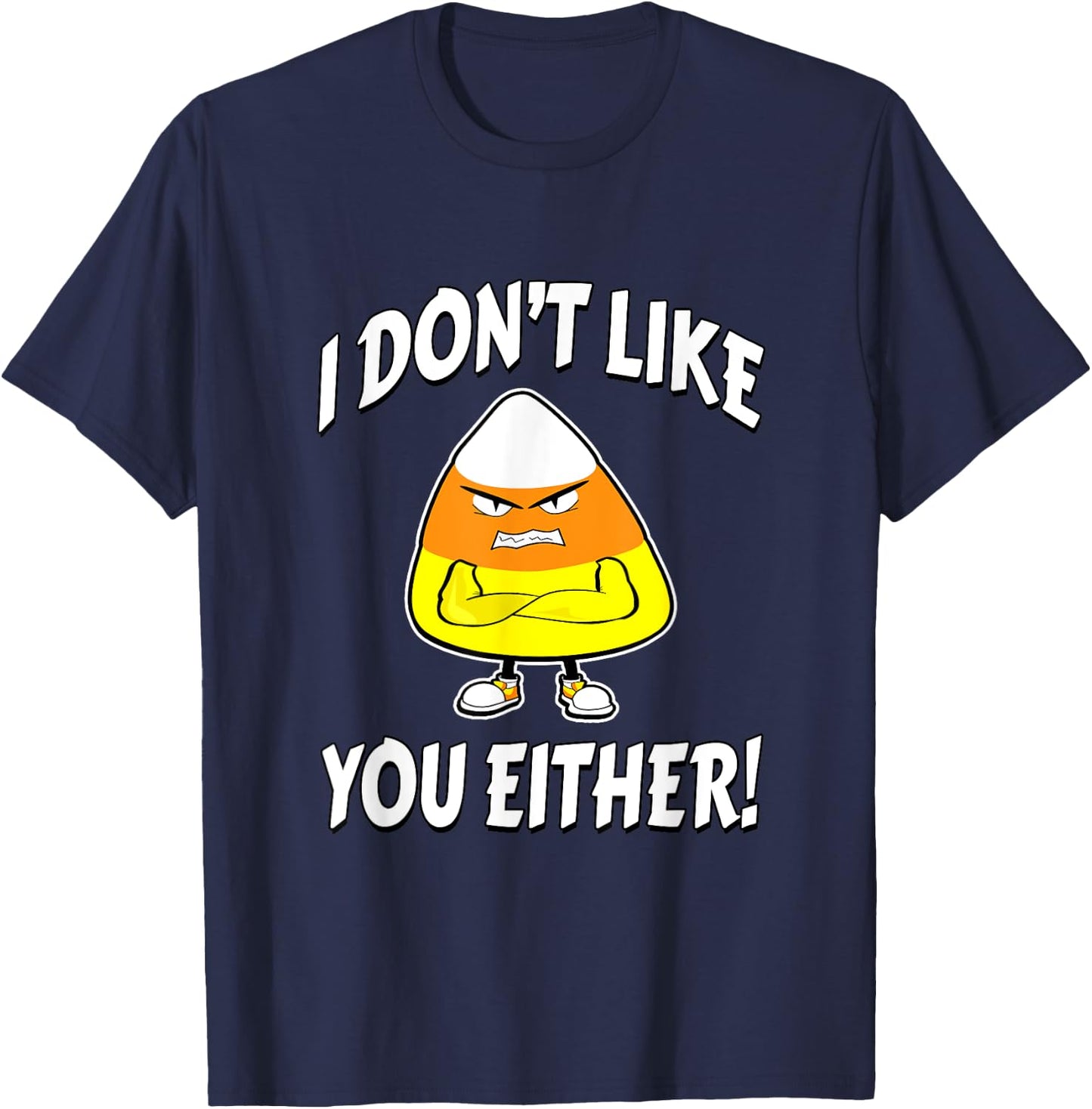I Don't Like You Either - Candy Corn T-Shirt - T-Shirt | Navy