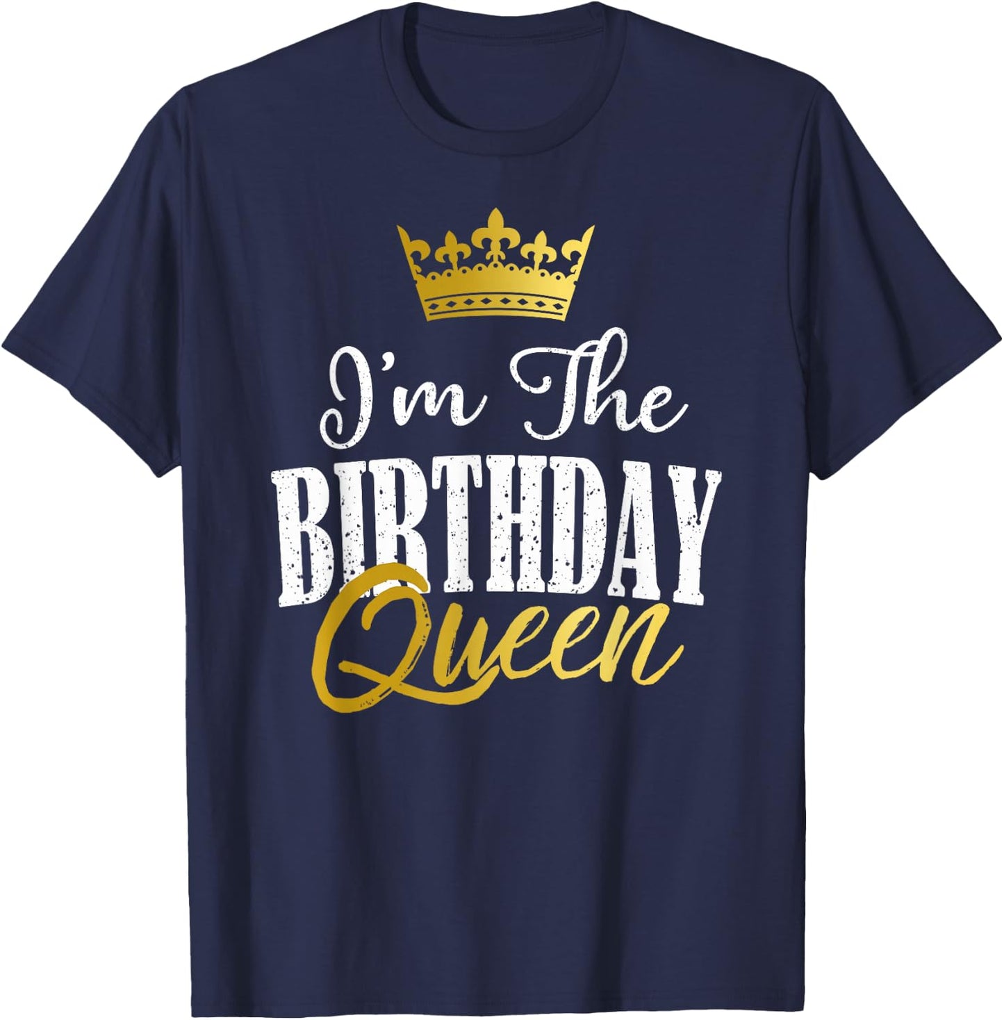 I'm The Birthday Queen Funny Matching Birthday Party Gift T-Shirt - T-Shirt | Navy