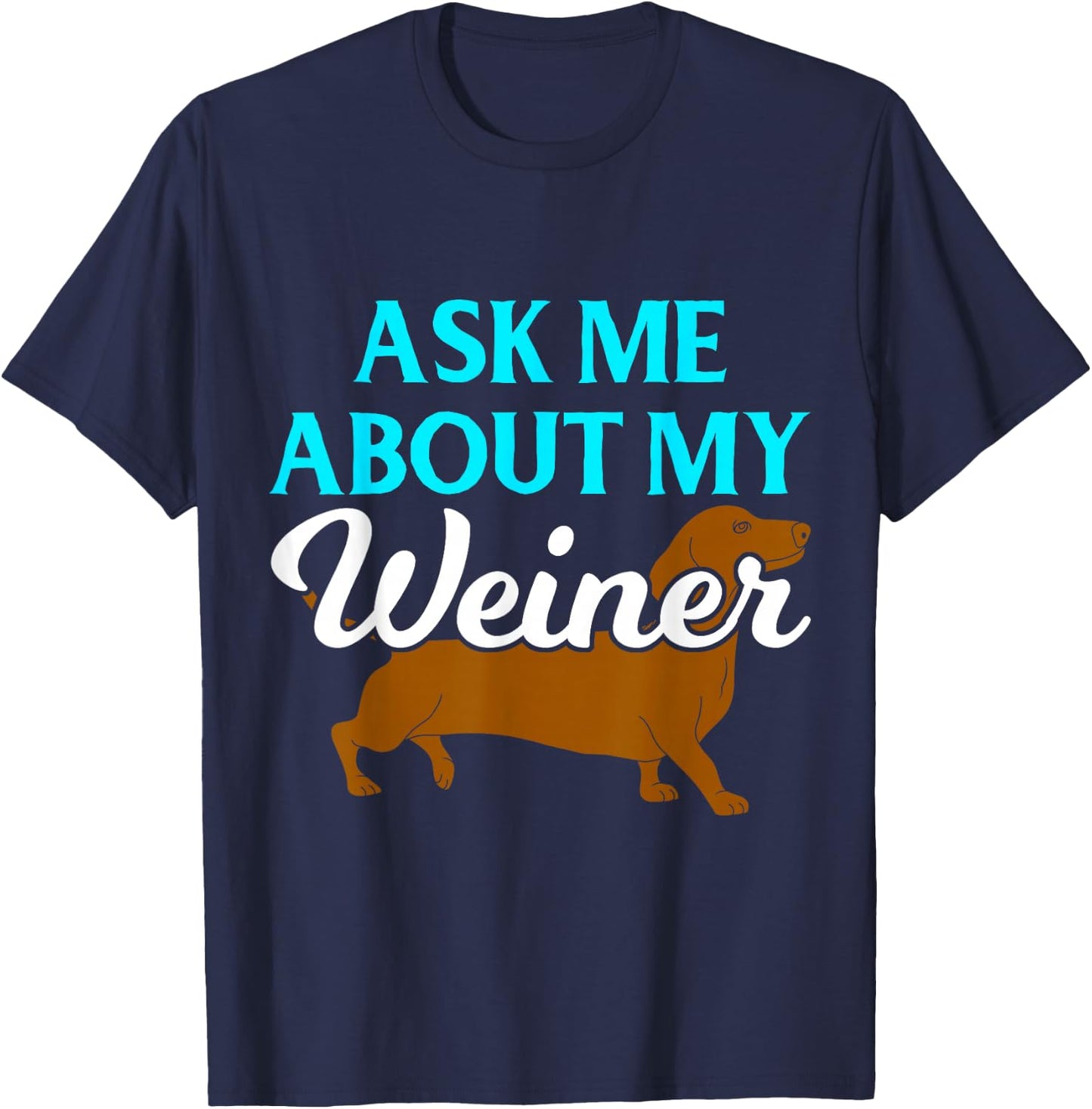 Ask Me About My Weiner T-Shirt - T-Shirt | Navy