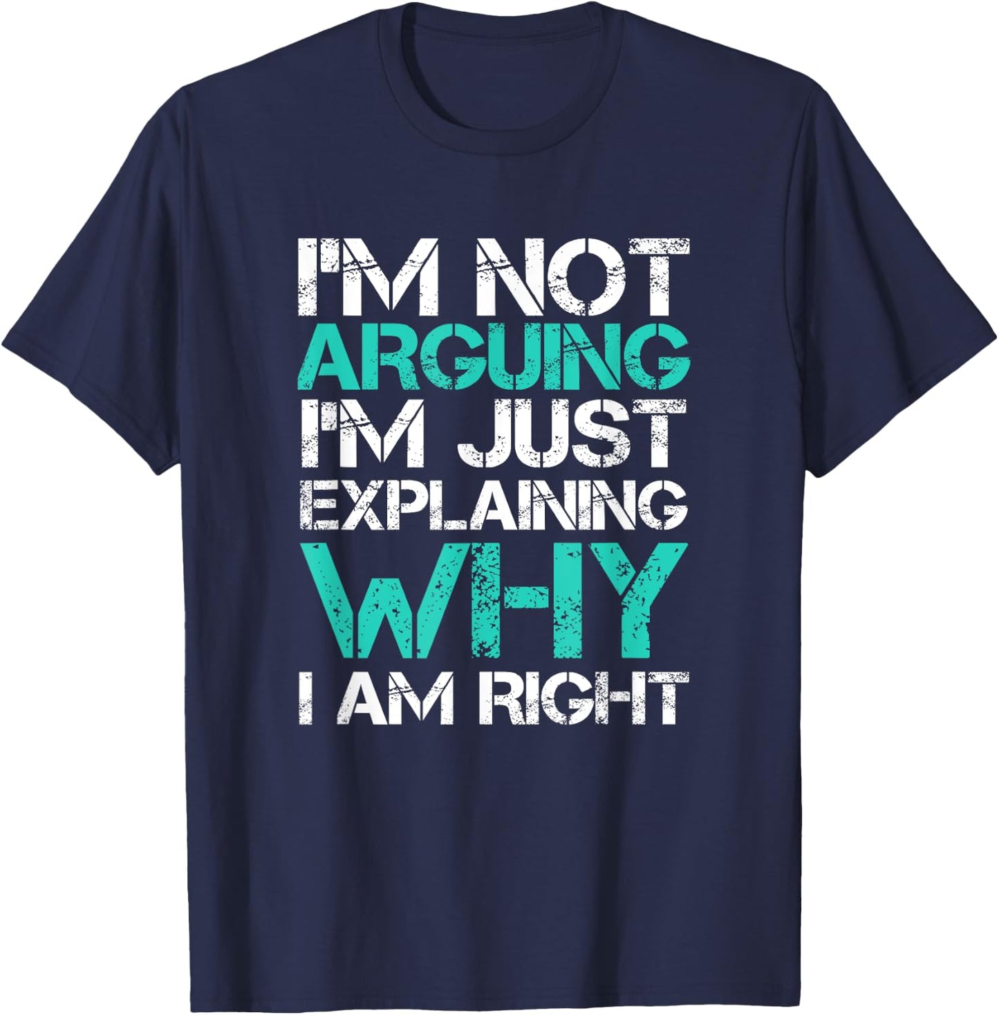 I'm Not Arguing I'm Just Explaining Why I Am Right Sarcastic T-Shirt - T-Shirt | Navy