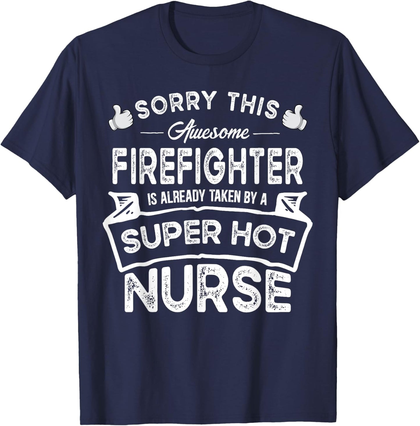 Sorry This Firefighter is Taken by a Nurse | Funny Couple T-Shirt - T-Shirt | Navy