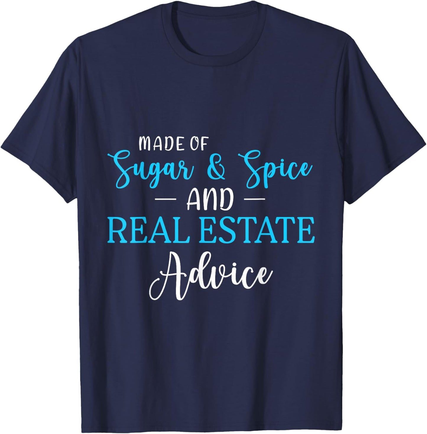 Made of Sugar Spice Real Estate Advice Gifts T-Shirt - T-Shirt | Navy